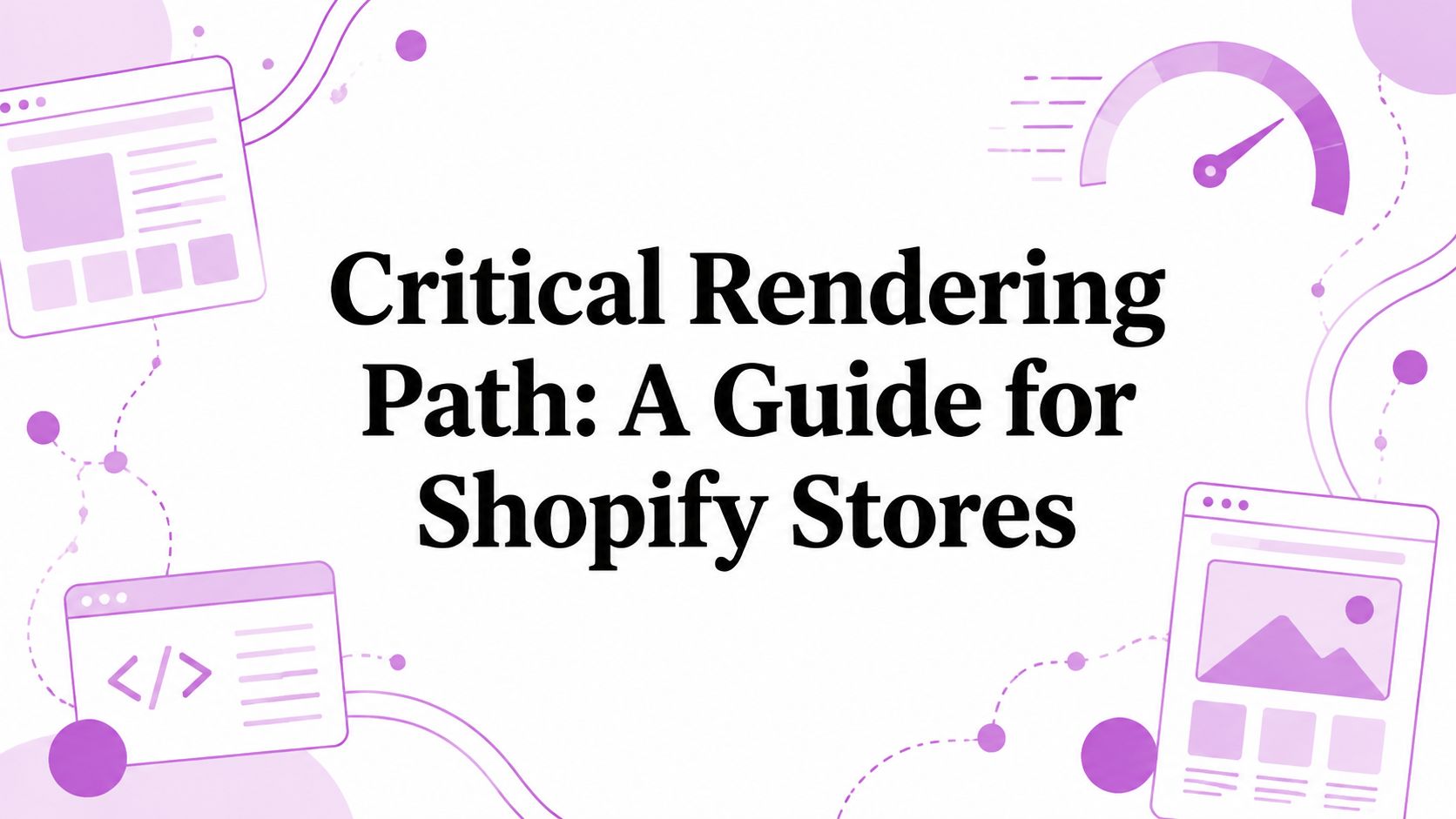 Critical Rendering Path: A Guide for Shopify Stores