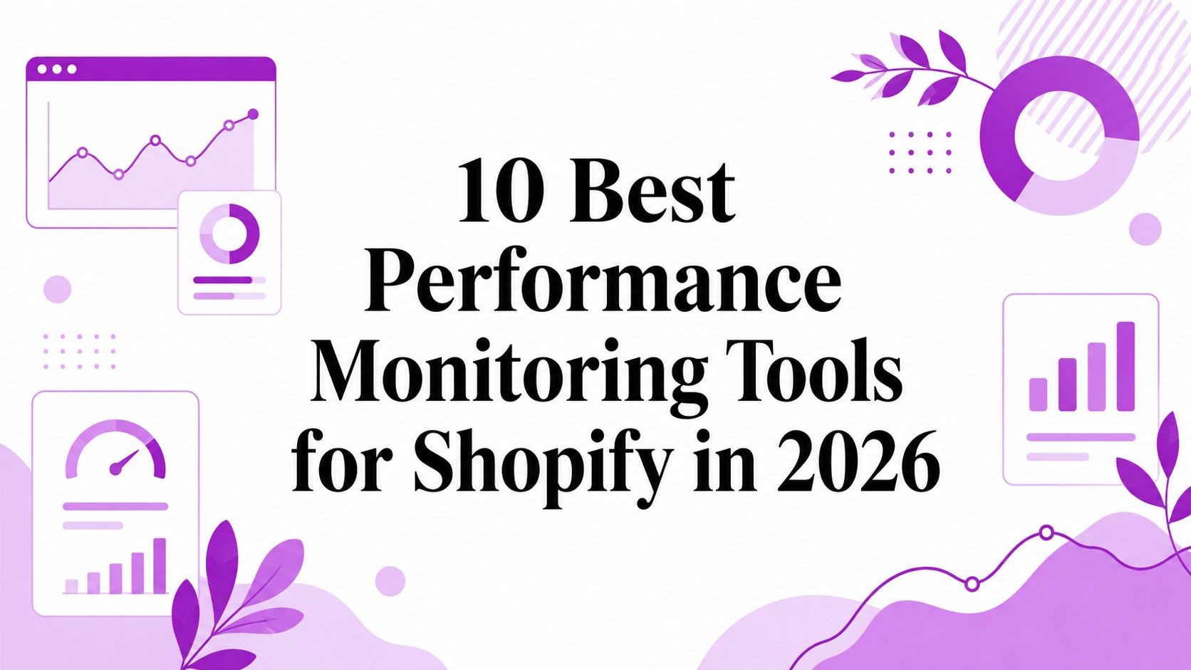 10 Best Performance Monitoring Tools for Shopify in 2026