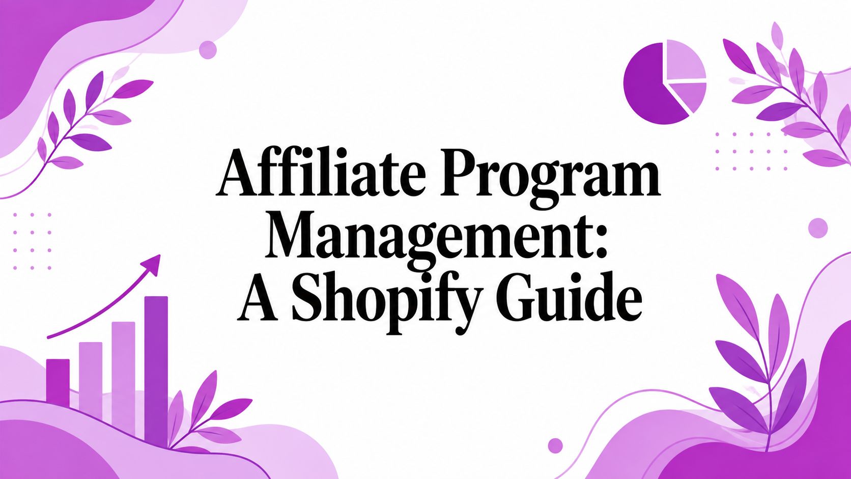 Affiliate Program Management: A Shopify Guide