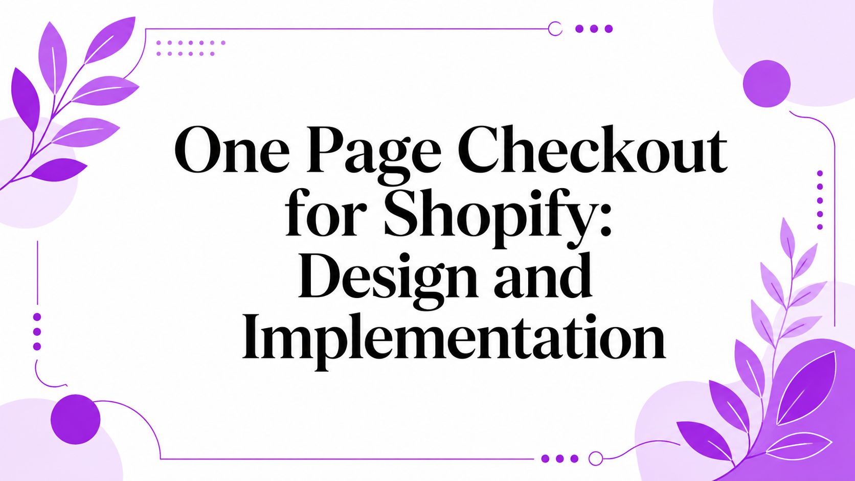 One Page Checkout for Shopify: Design and Implementation