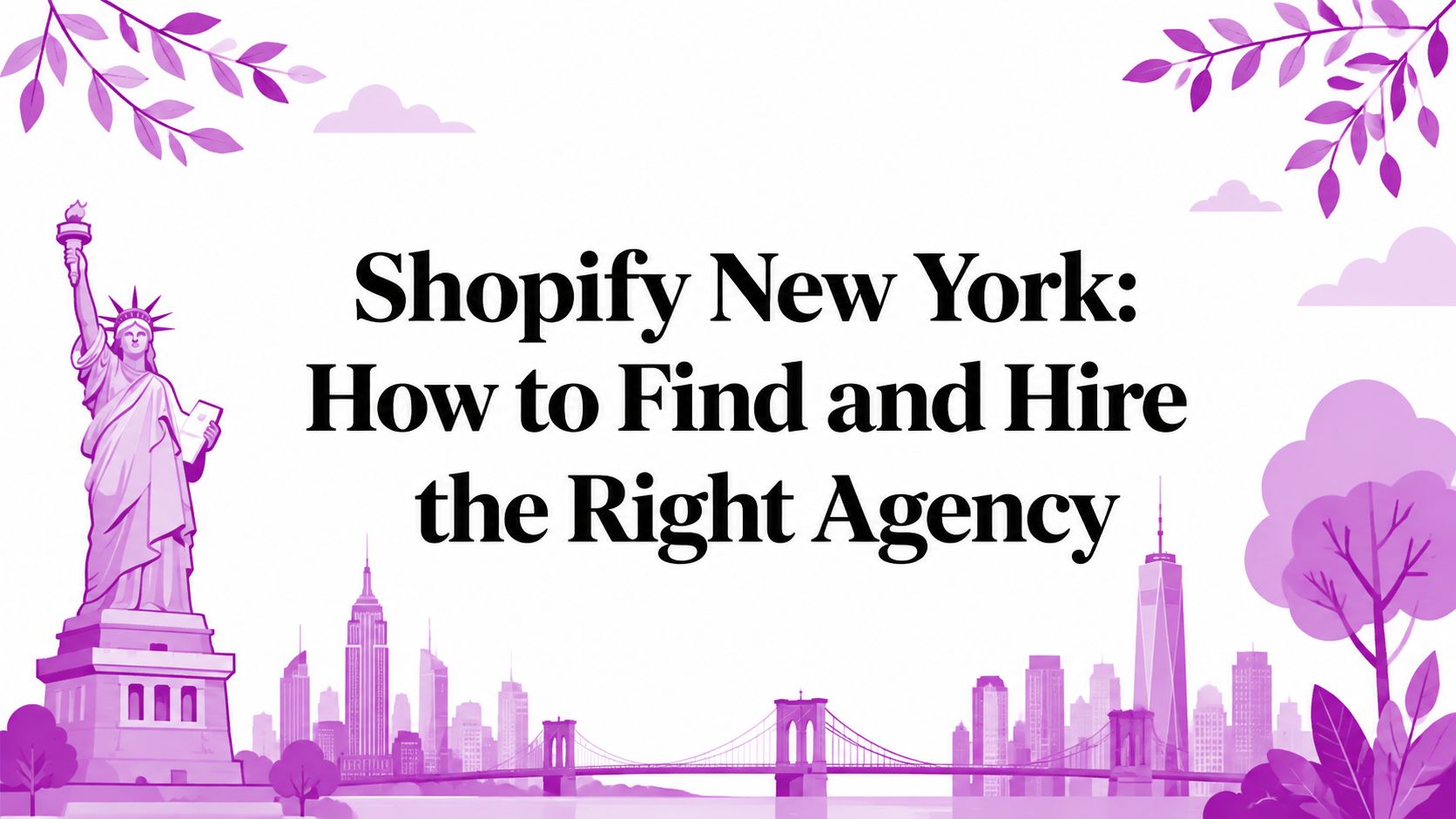 Shopify New York: How to Find and Hire the Right Agency