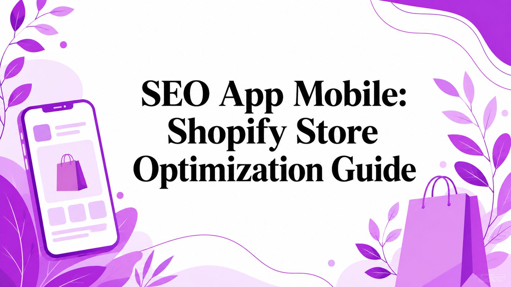 SEO App Mobile: Shopify Store Optimization Guide
