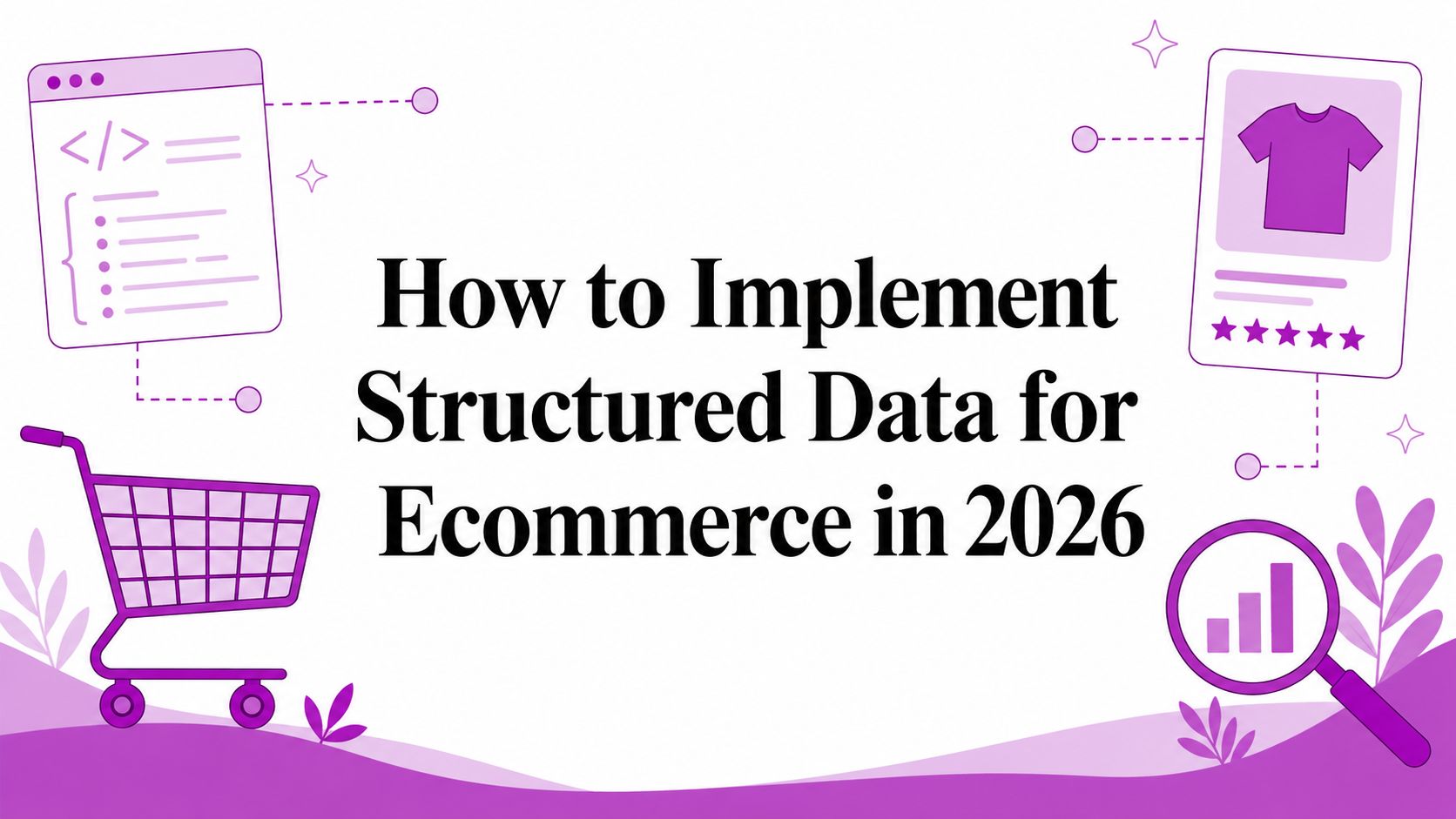 How to Implement Structured Data for Ecommerce in 2026