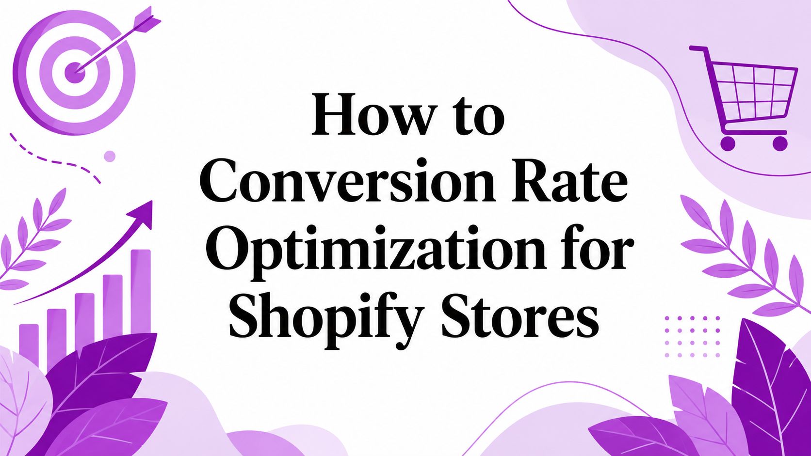 How to Conversion Rate Optimization for Shopify Stores