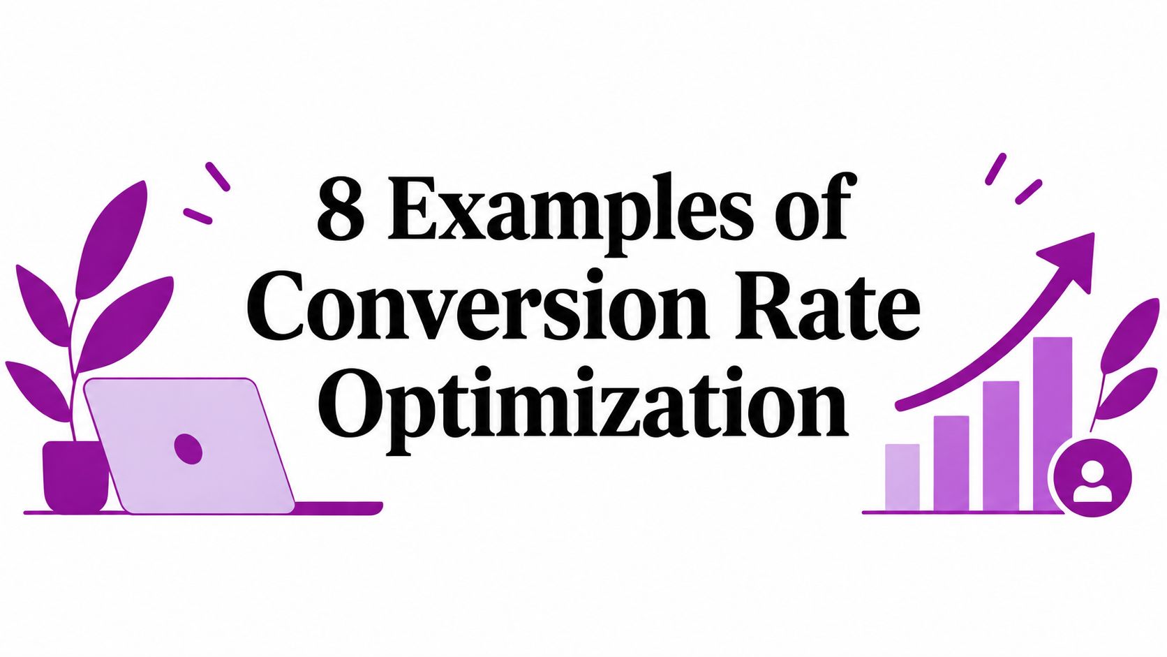 8 Examples of Conversion Rate Optimization