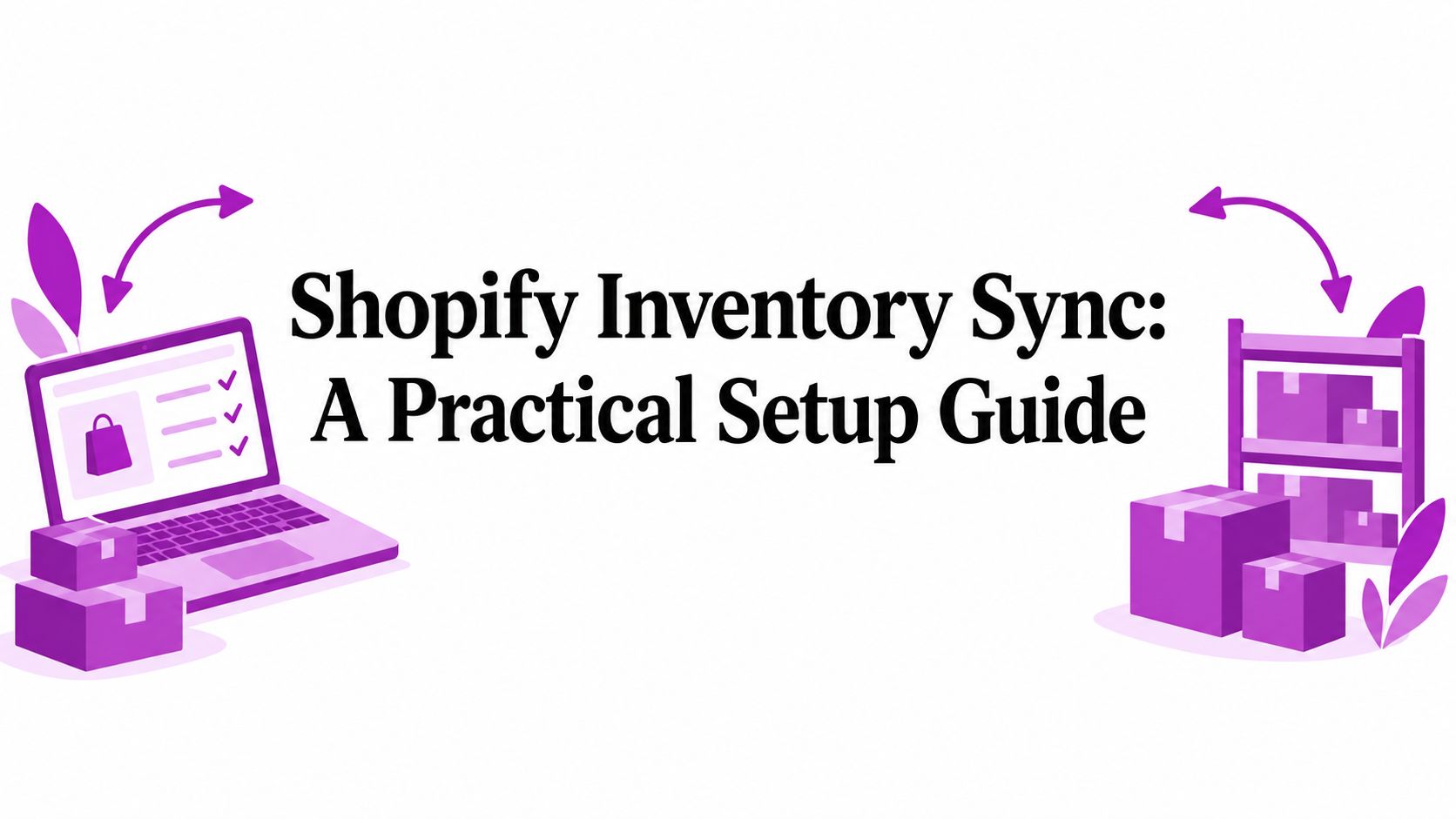 Shopify Inventory Sync: A Practical Setup Guide
