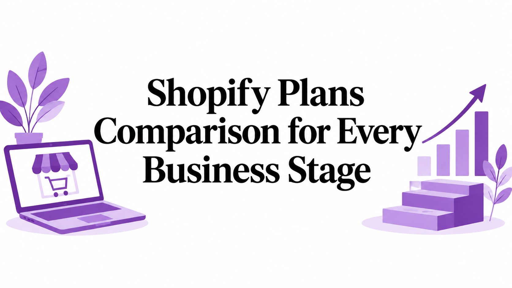 Shopify Plans Comparison for Every Business Stage