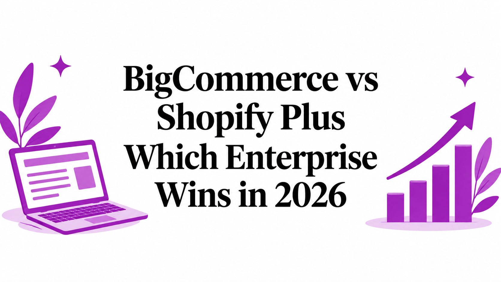 BigCommerce vs Shopify Plus Which Enterprise Wins in 2026