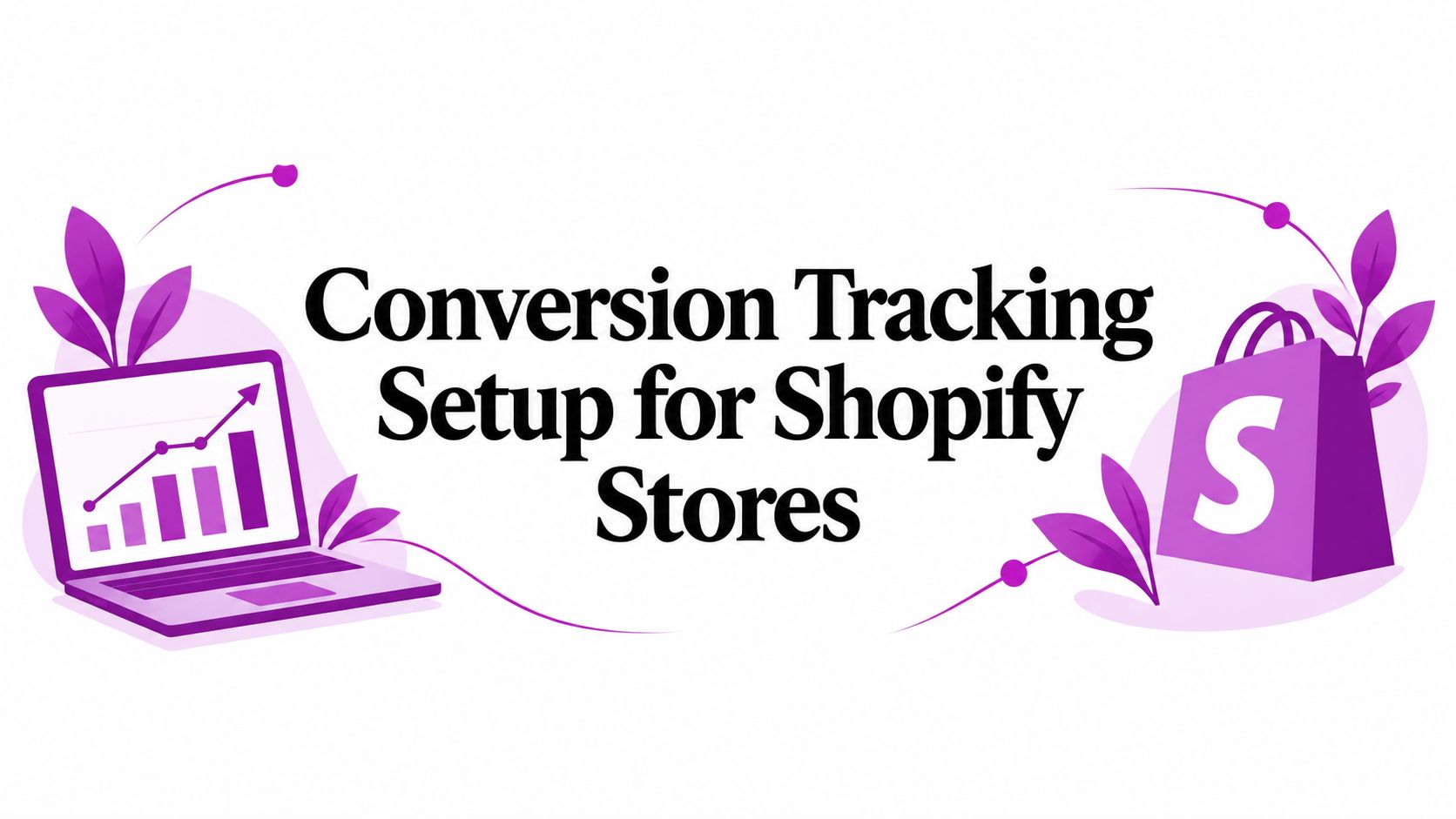 Conversion Tracking Setup for Shopify Stores