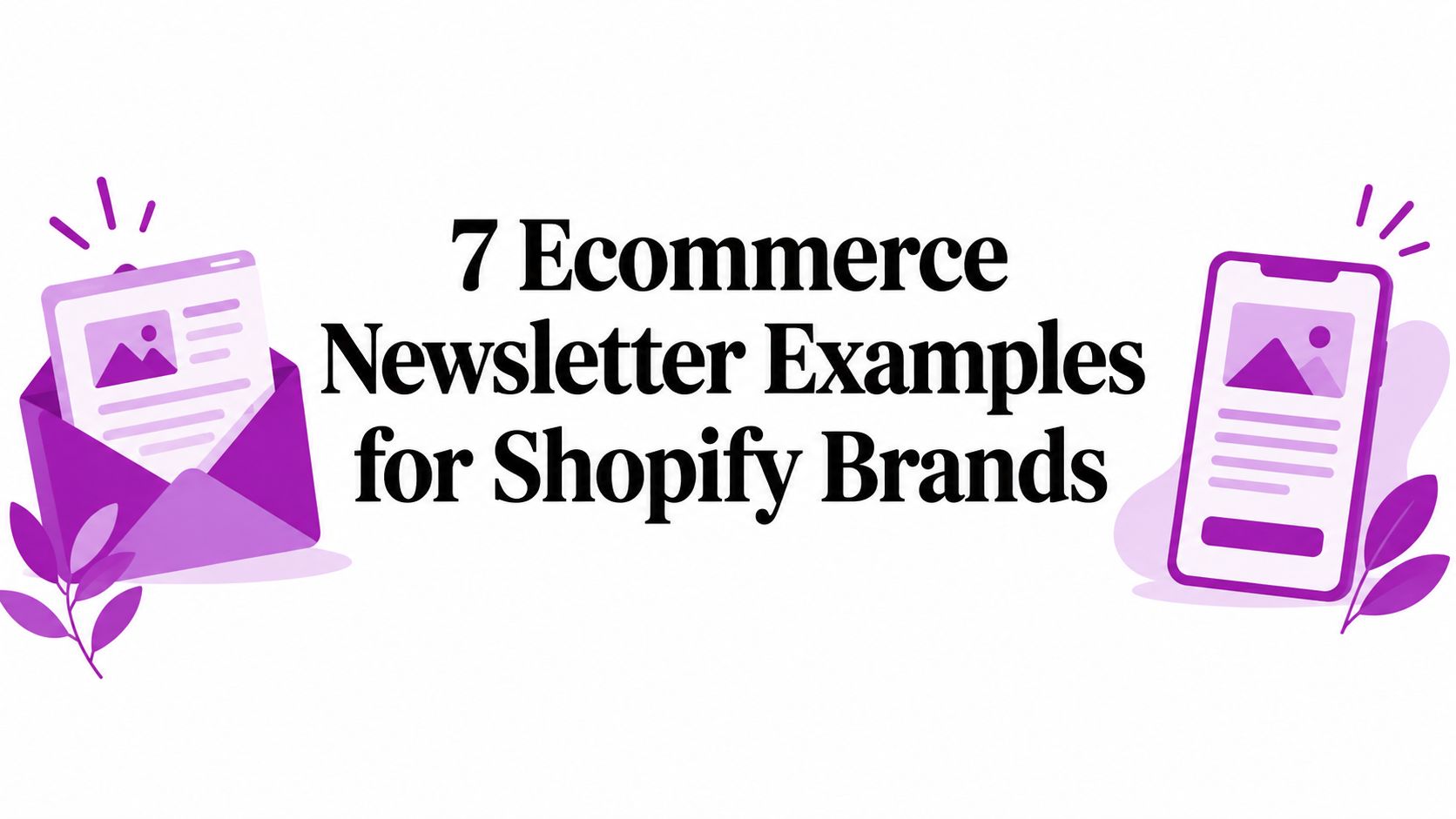 7 Ecommerce Newsletter Examples for Shopify Brands