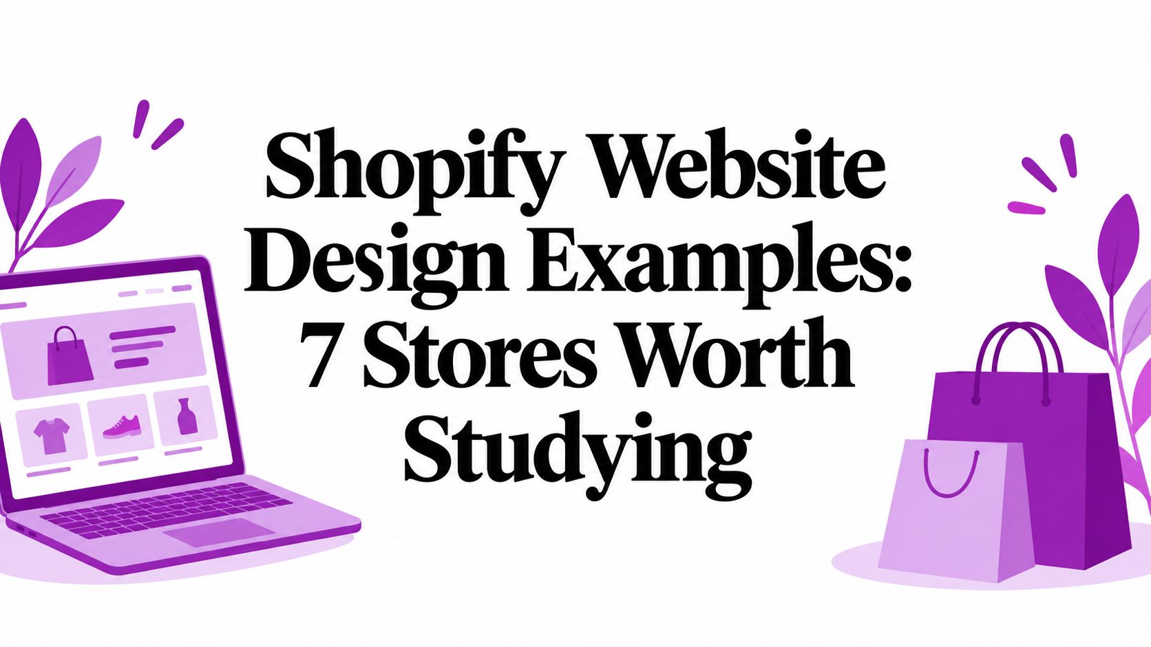 Shopify Website Design Examples: 7 Stores Worth Studying