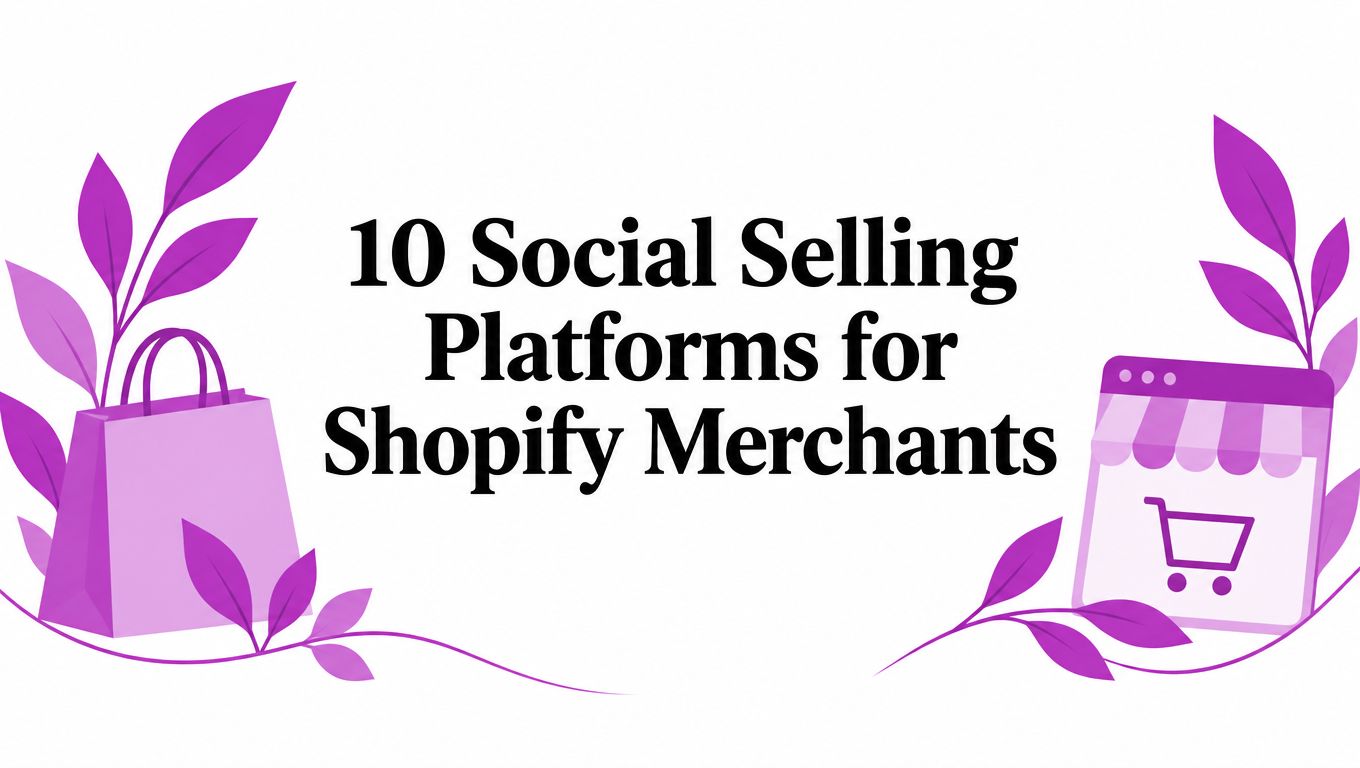 10 Social Selling Platforms for Shopify Merchants