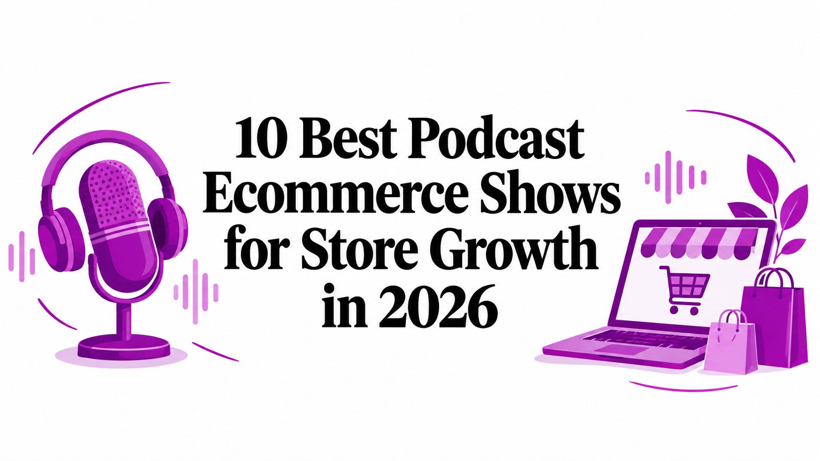 10 Best Podcast Ecommerce Shows for Store Growth in 2026