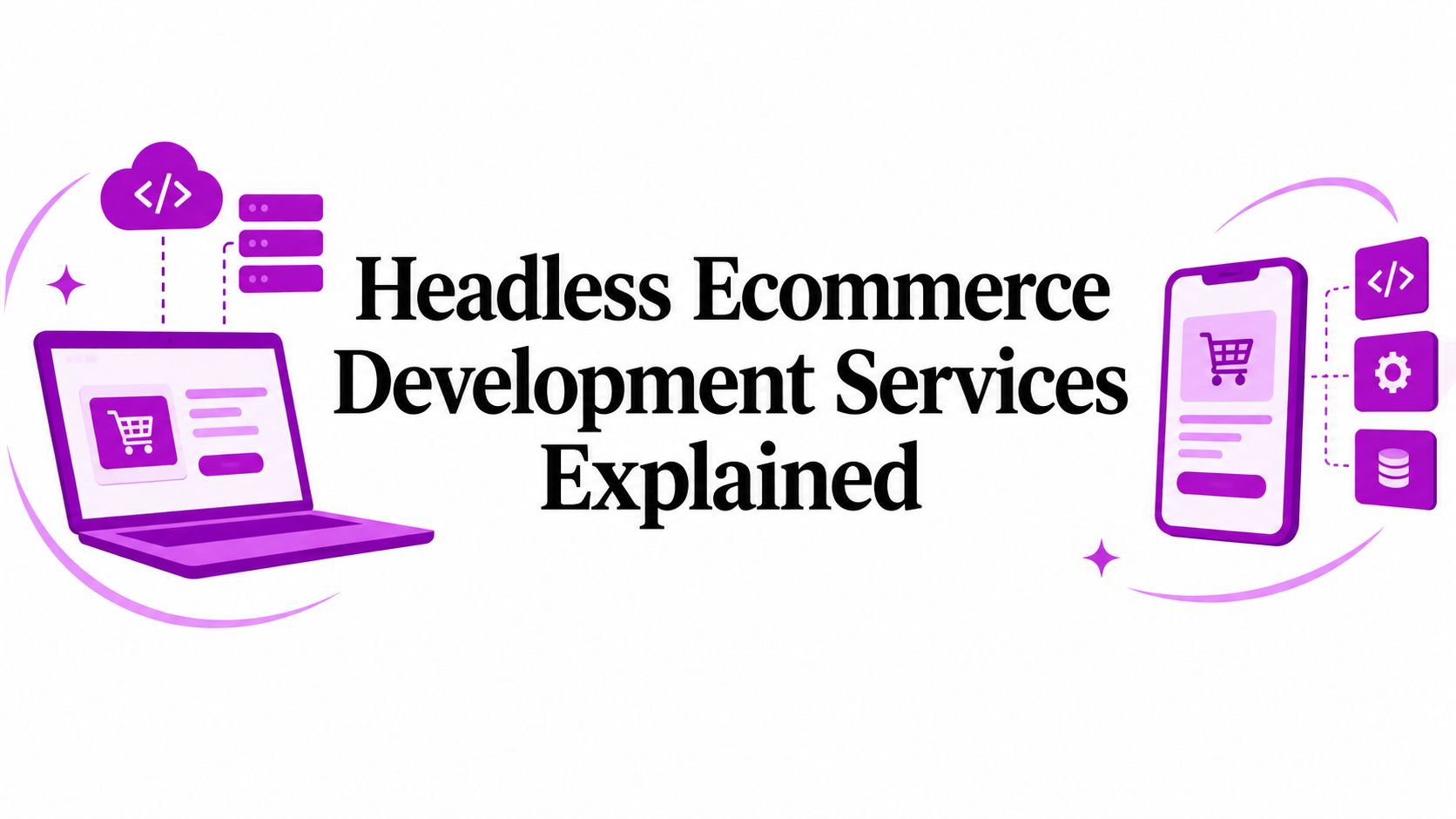 Headless Ecommerce Development Services Explained