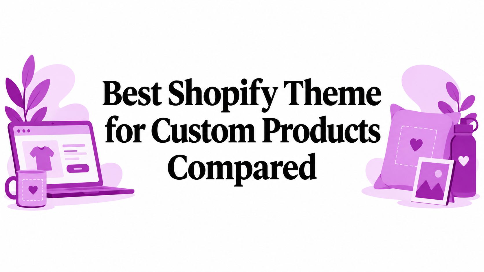 Best Shopify Theme for Custom Products Compared