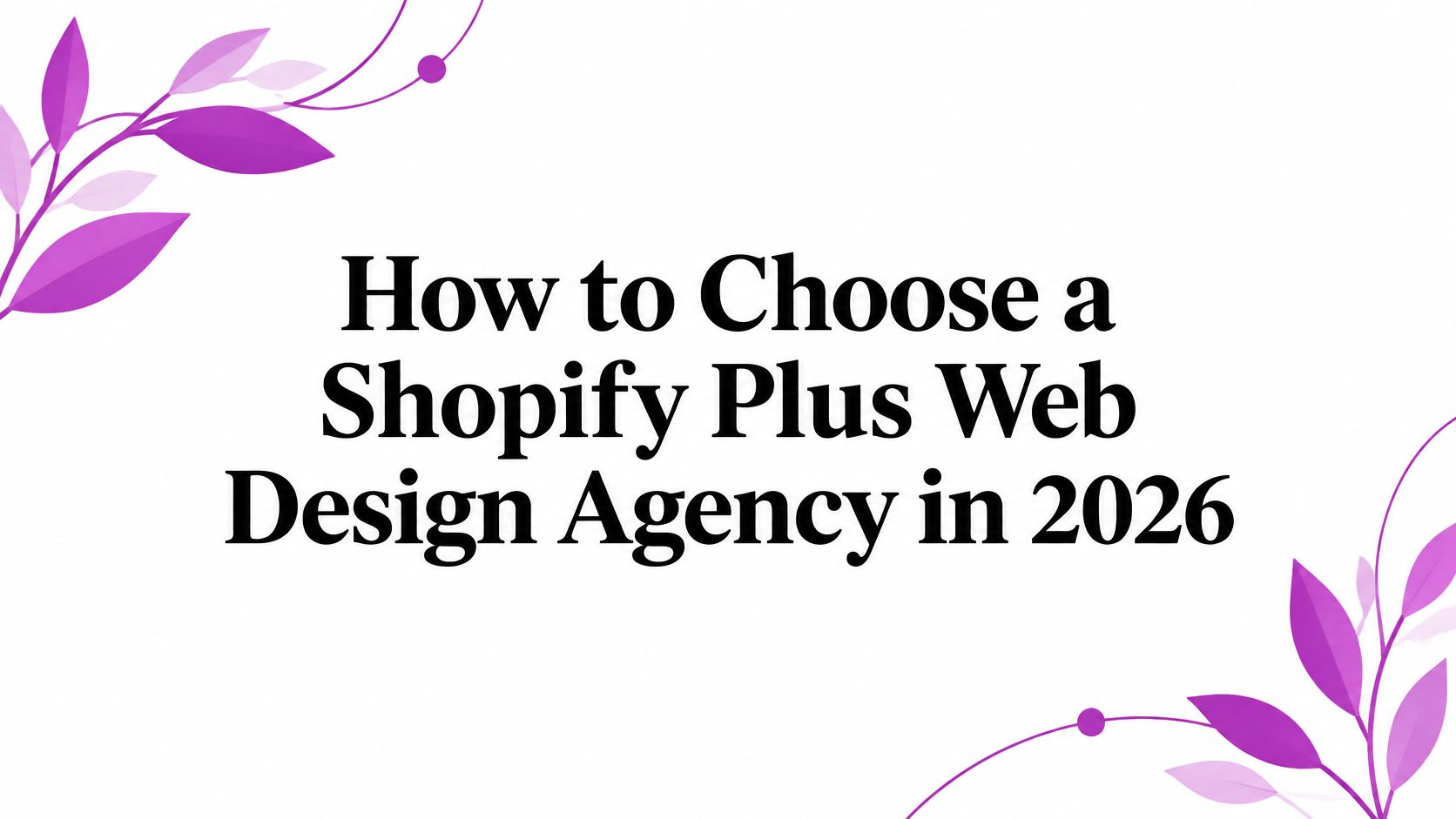 How to Choose a Shopify Plus Web Design Agency in 2026