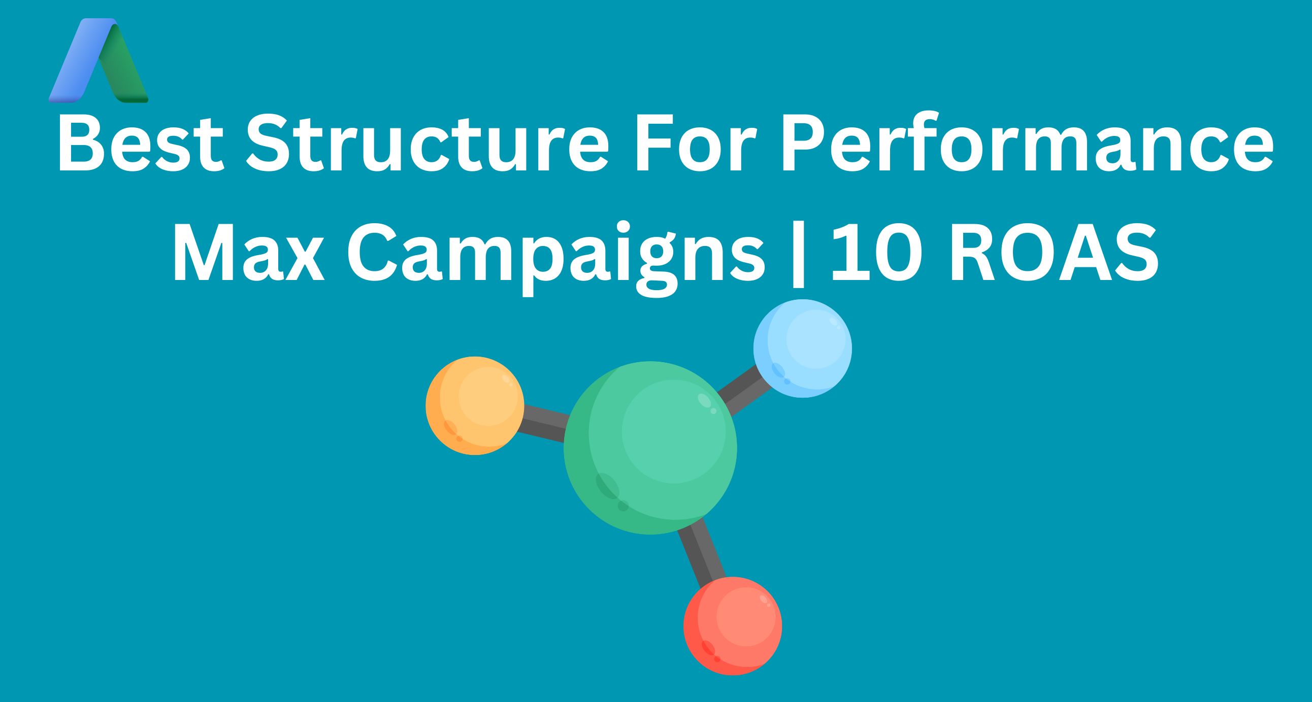 Best Structure For Performance Max Campaigns | 10 ROAS 