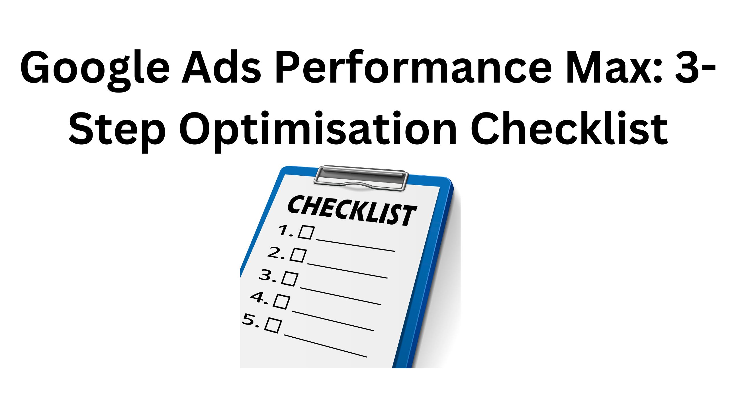 Google Ads Performance Max | 3-Step Optimization Checklist