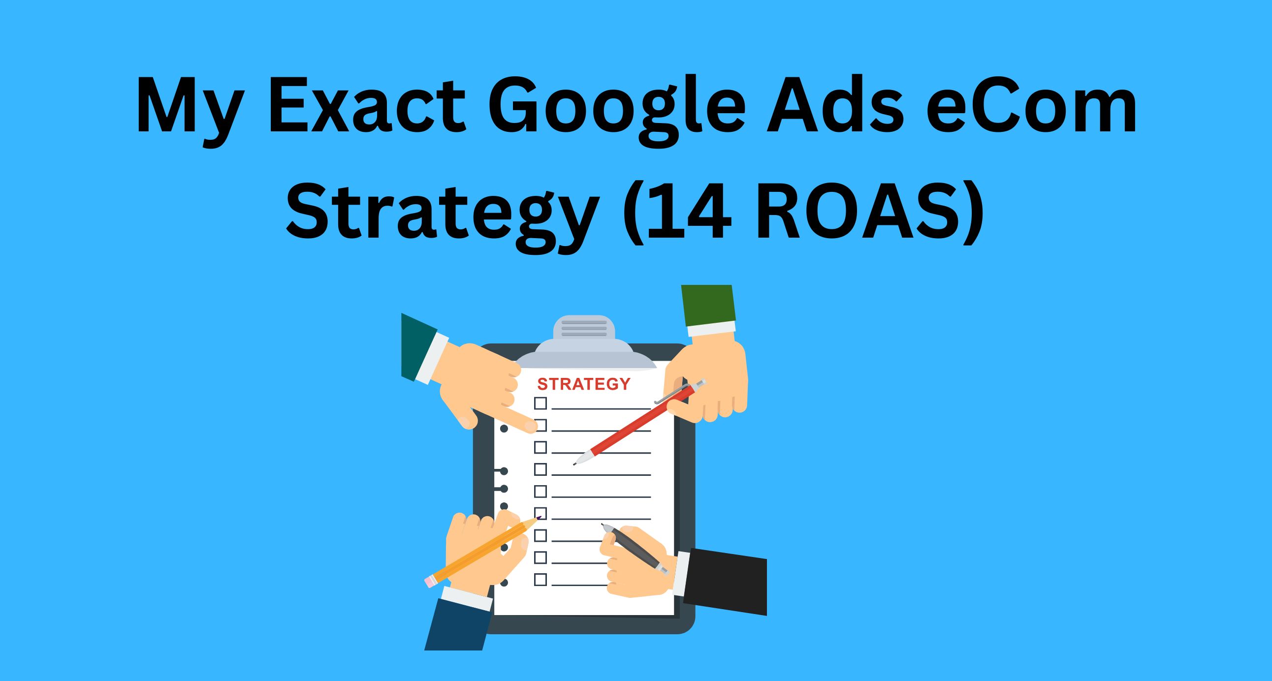 My Exact Google Ads E-Commerce Strategy | 14 ROAS