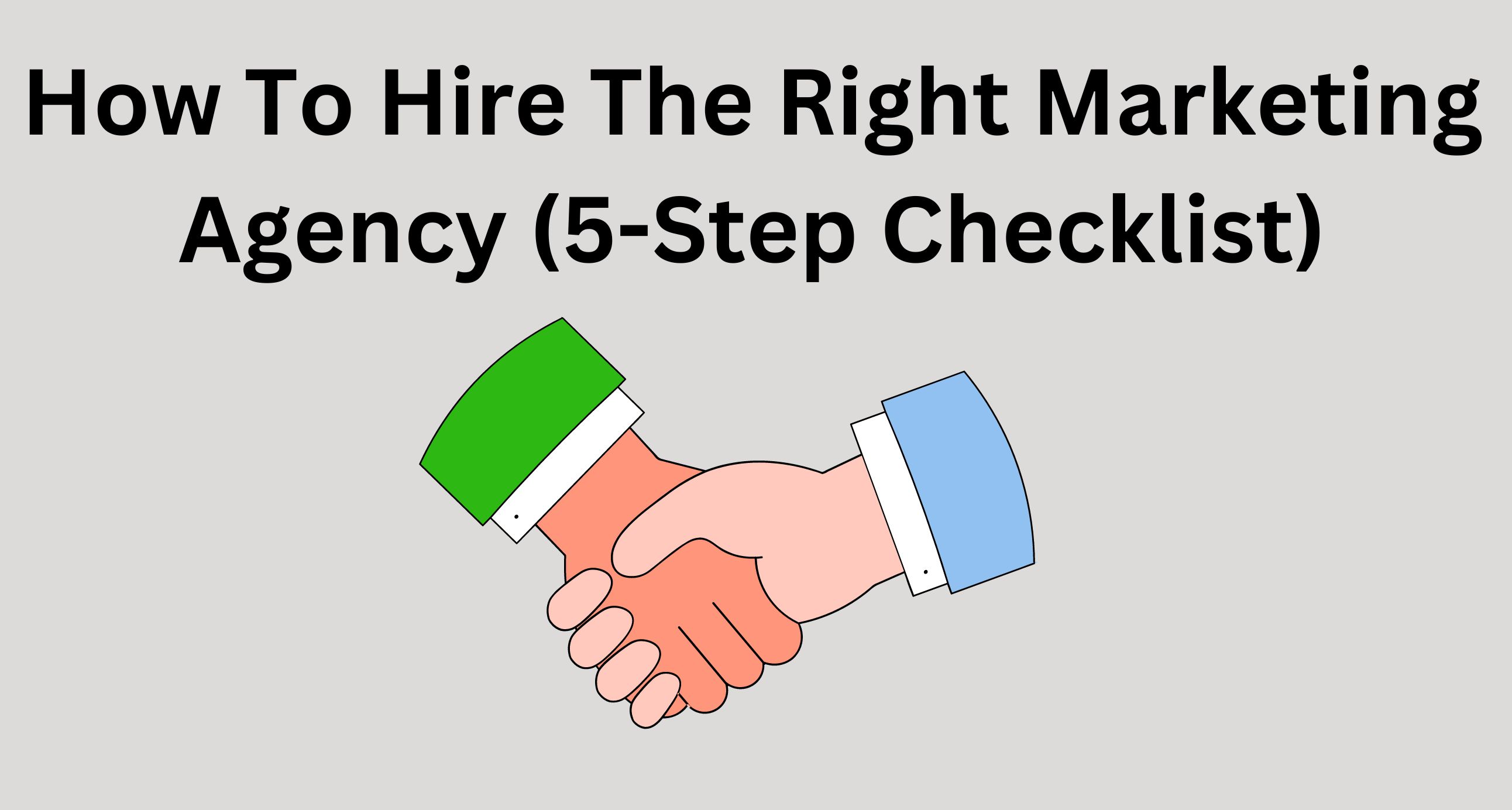 How To Hire The Right Marketing Agency | 5-Step Checklist
