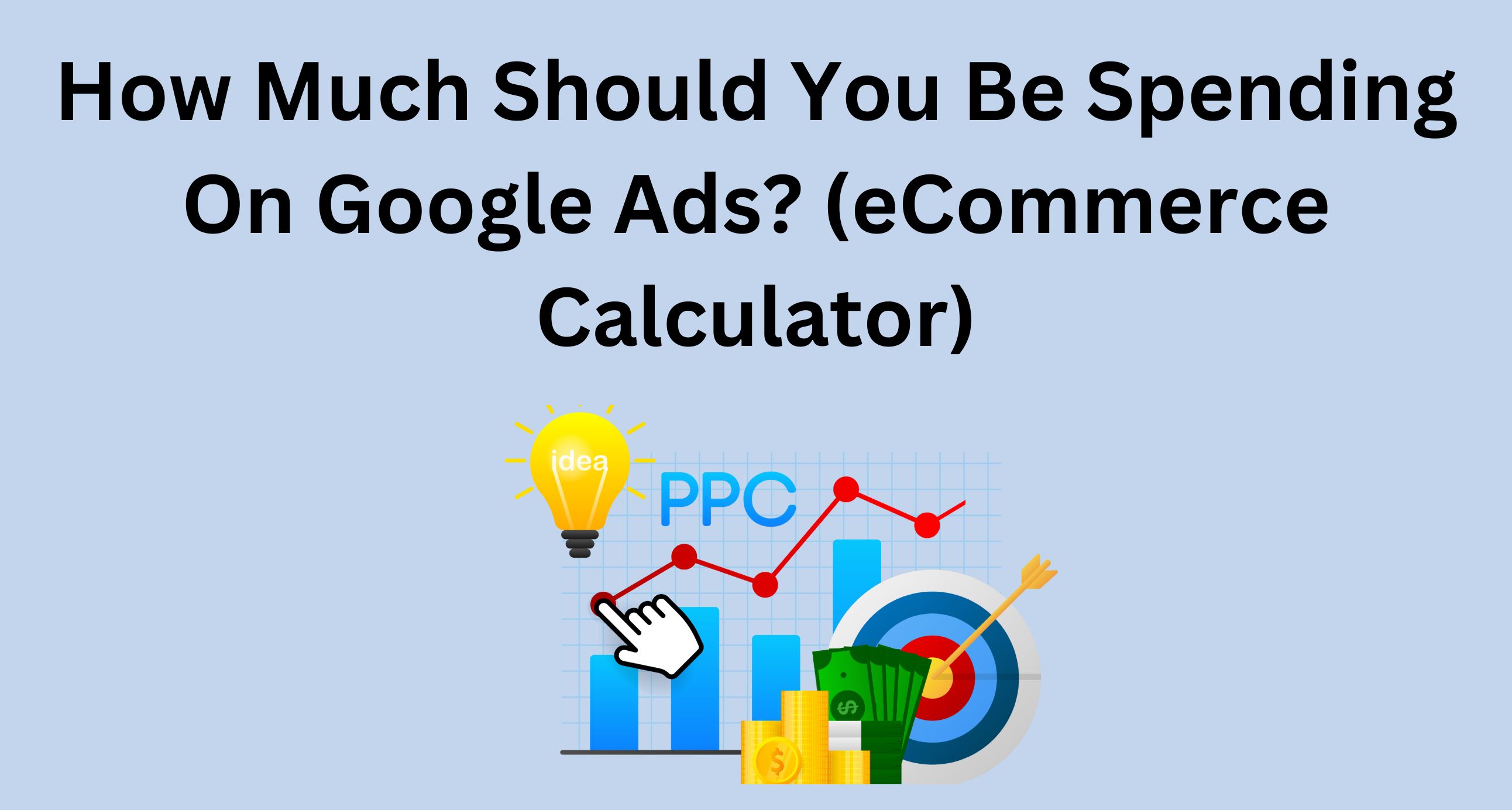 How Much Should You Be Spending On Google Ads | eCommerce Calculator