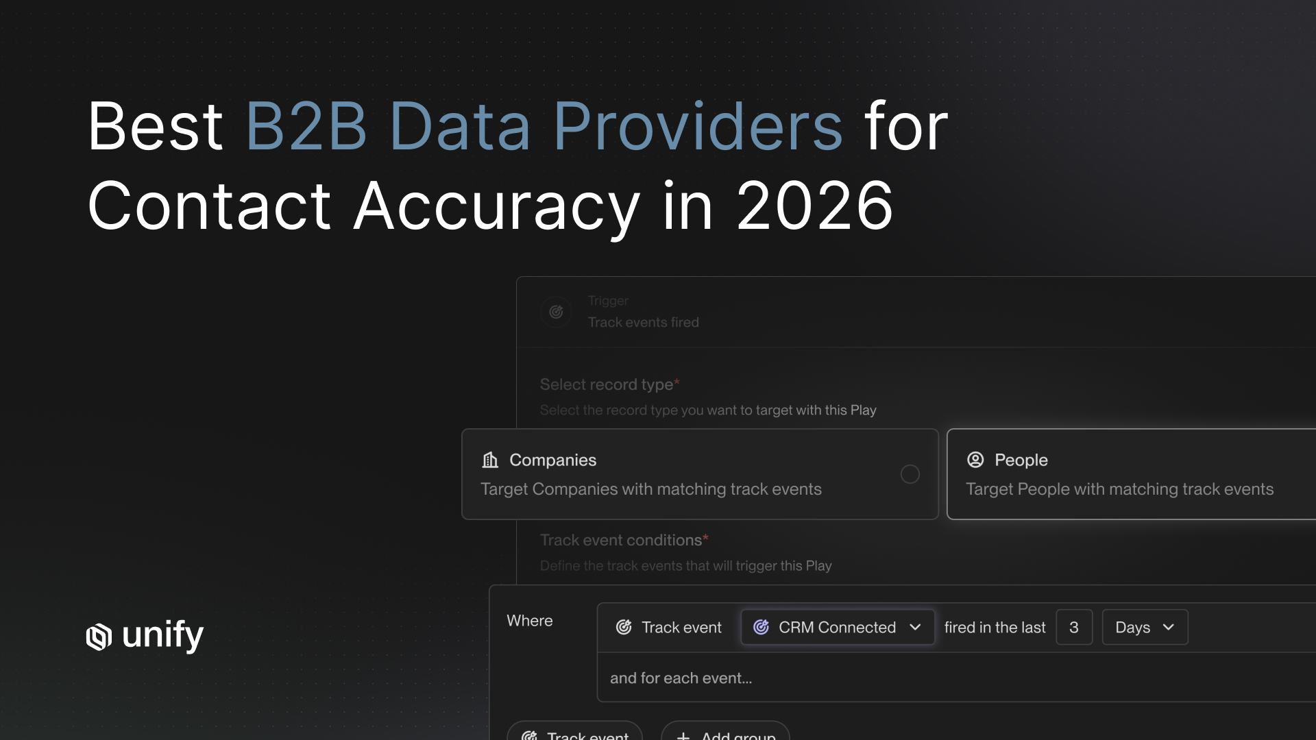 Best B2B data providers for contact accuracy in 2026 — Unify platform interface showing track event triggers with company and people record type selection and CRM Connected event conditions