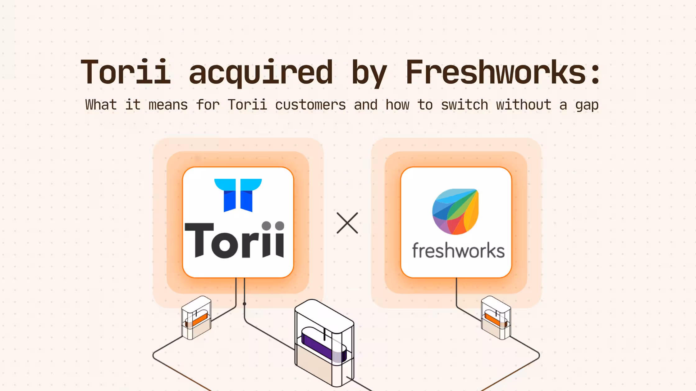Freshworks to acquire Torii: what it means and how to switch