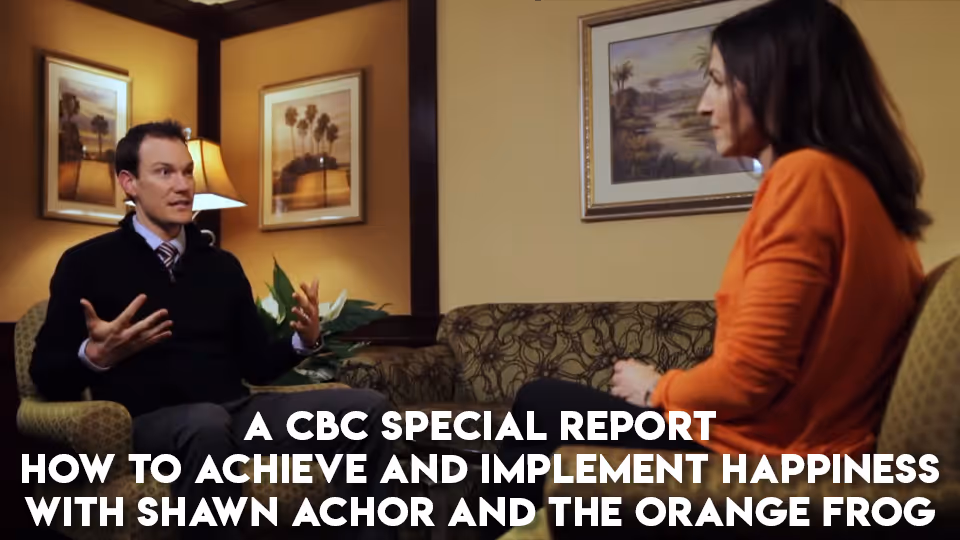 A CBC Special Report: How to Achieve and Implement Happiness with Shawn Achor and The Orange Frog