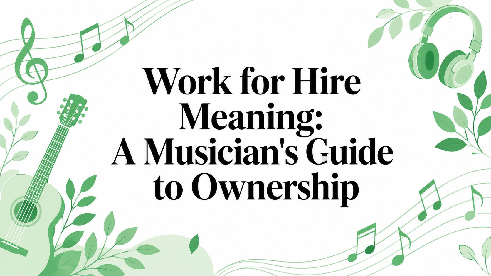 Work for Hire Meaning: A Musician's Guide to Ownership