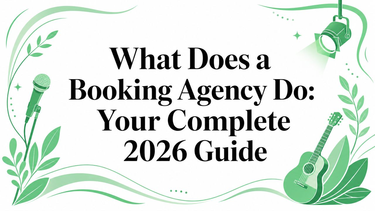 What Does a Booking Agency Do: Your Complete 2026 Guide