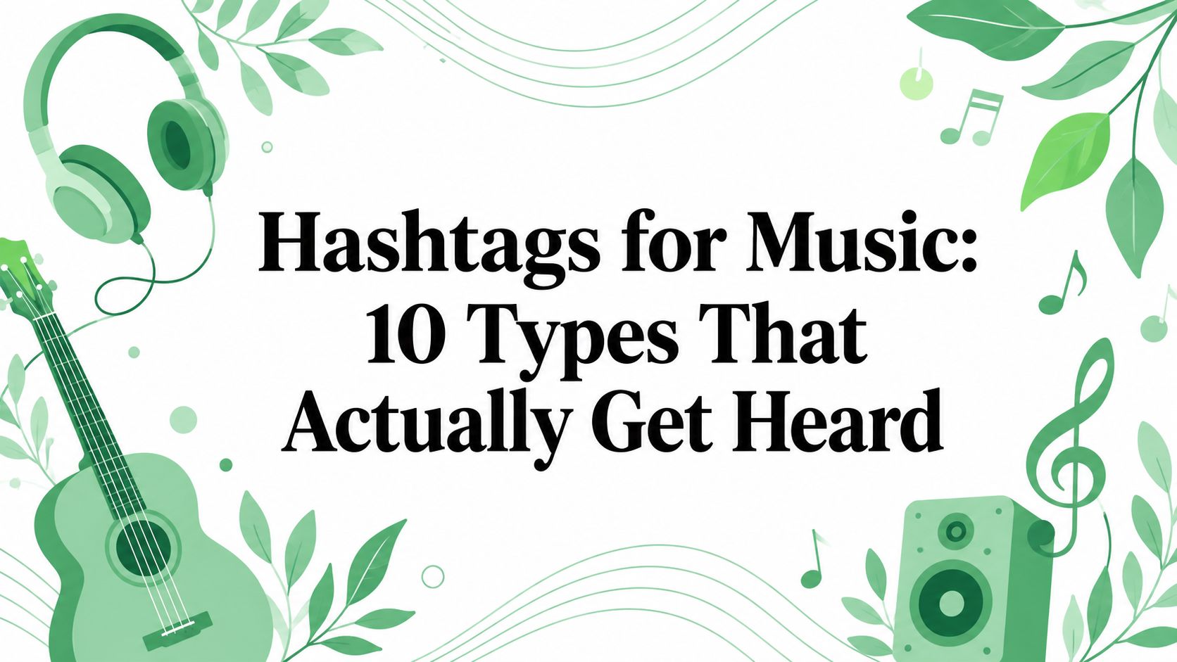 Hashtags for Music: 10 Types That Actually Get Heard