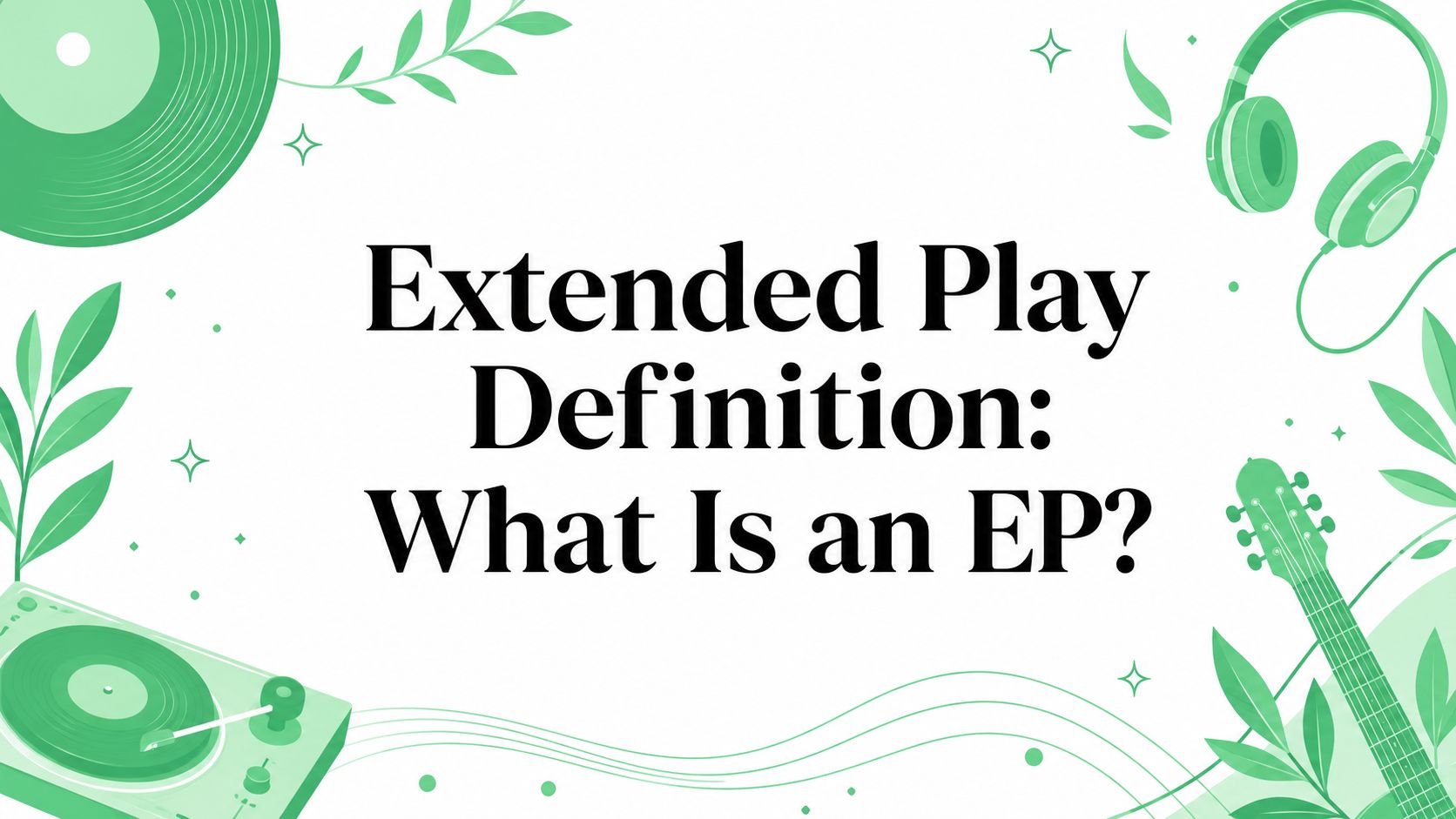 Extended Play Definition: What Is an EP?