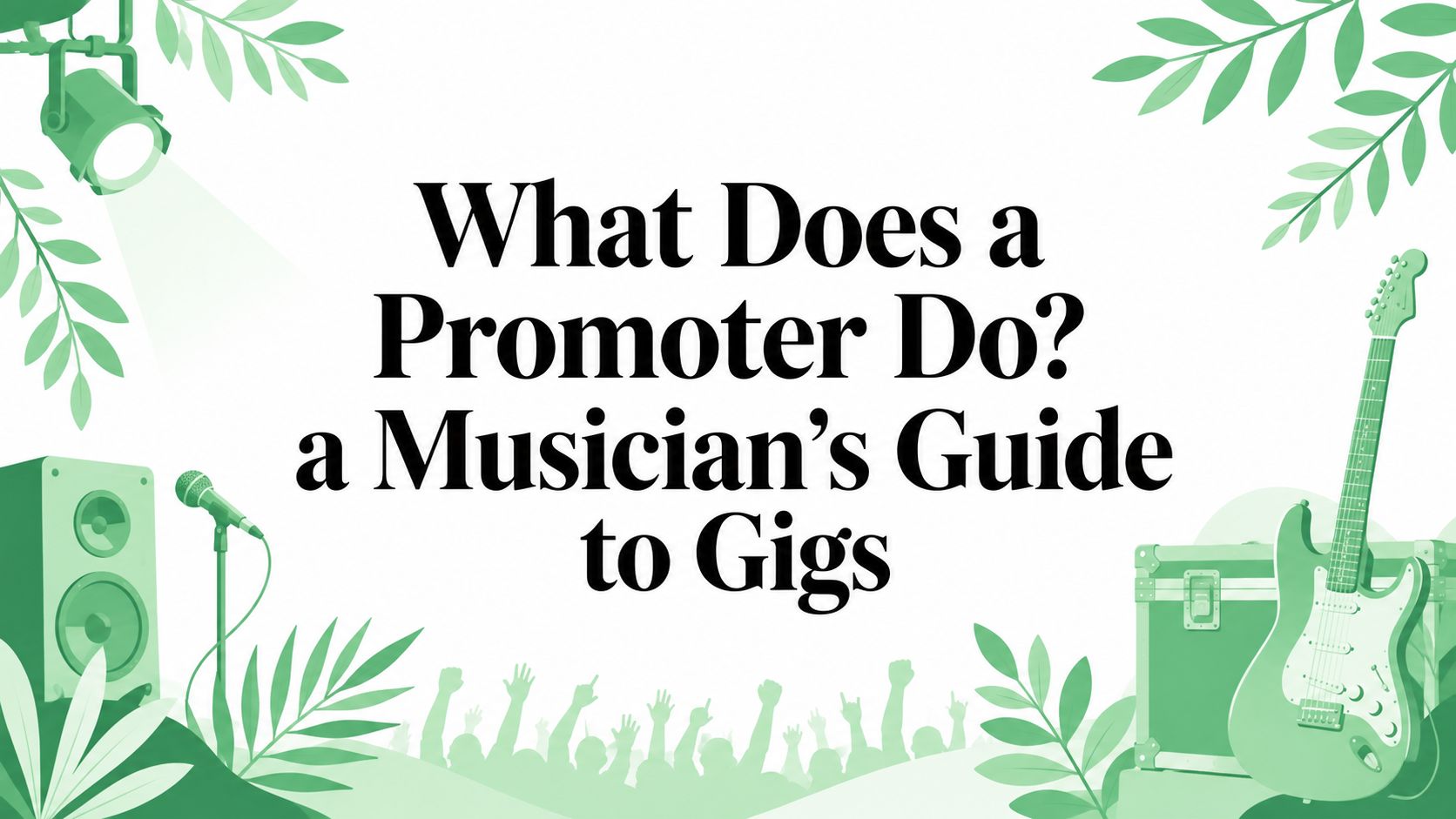 What Does a Promoter Do? a Musician's Guide to Gigs
