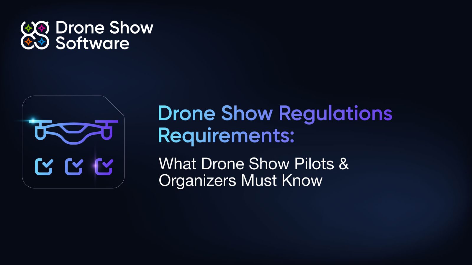 Drone Show Regulations Requirements: What Drone Show Pilots & Organizers Must Know