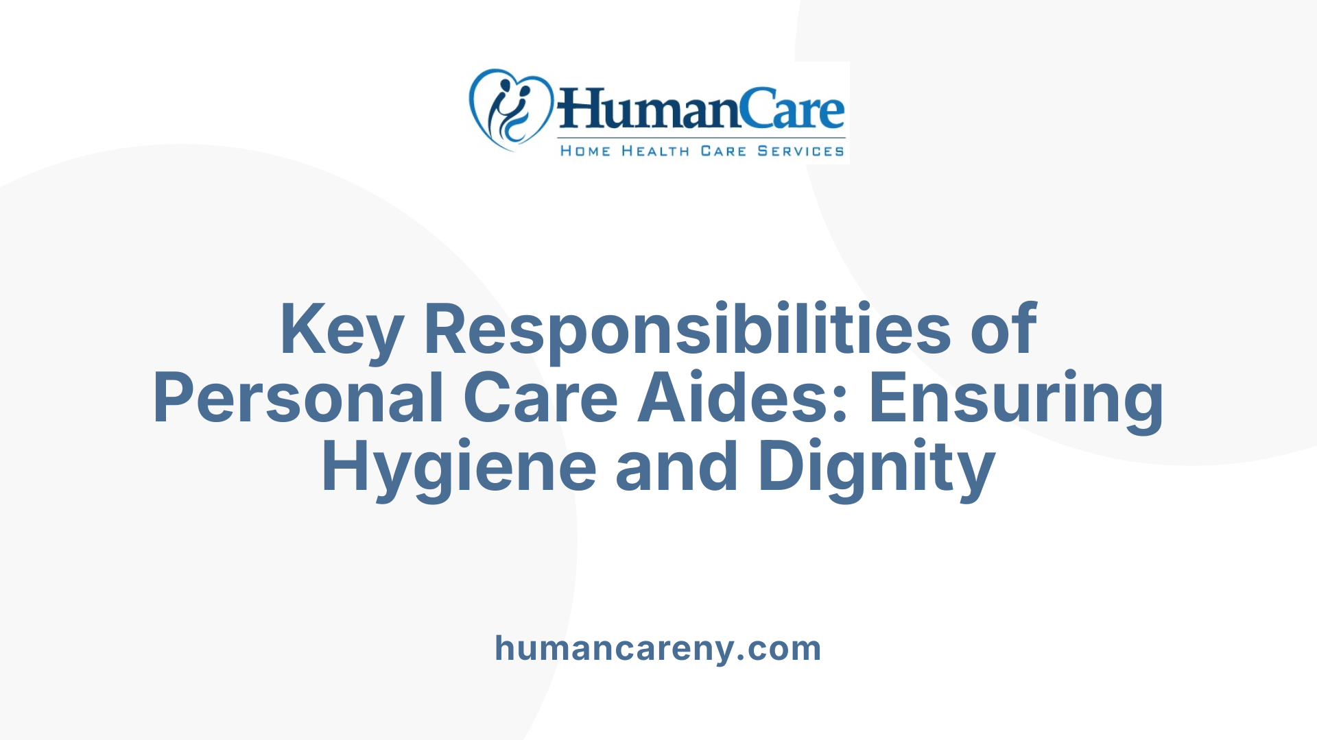 Key Responsibilities of Personal Care Aides: Ensuring Hygiene and Dignity