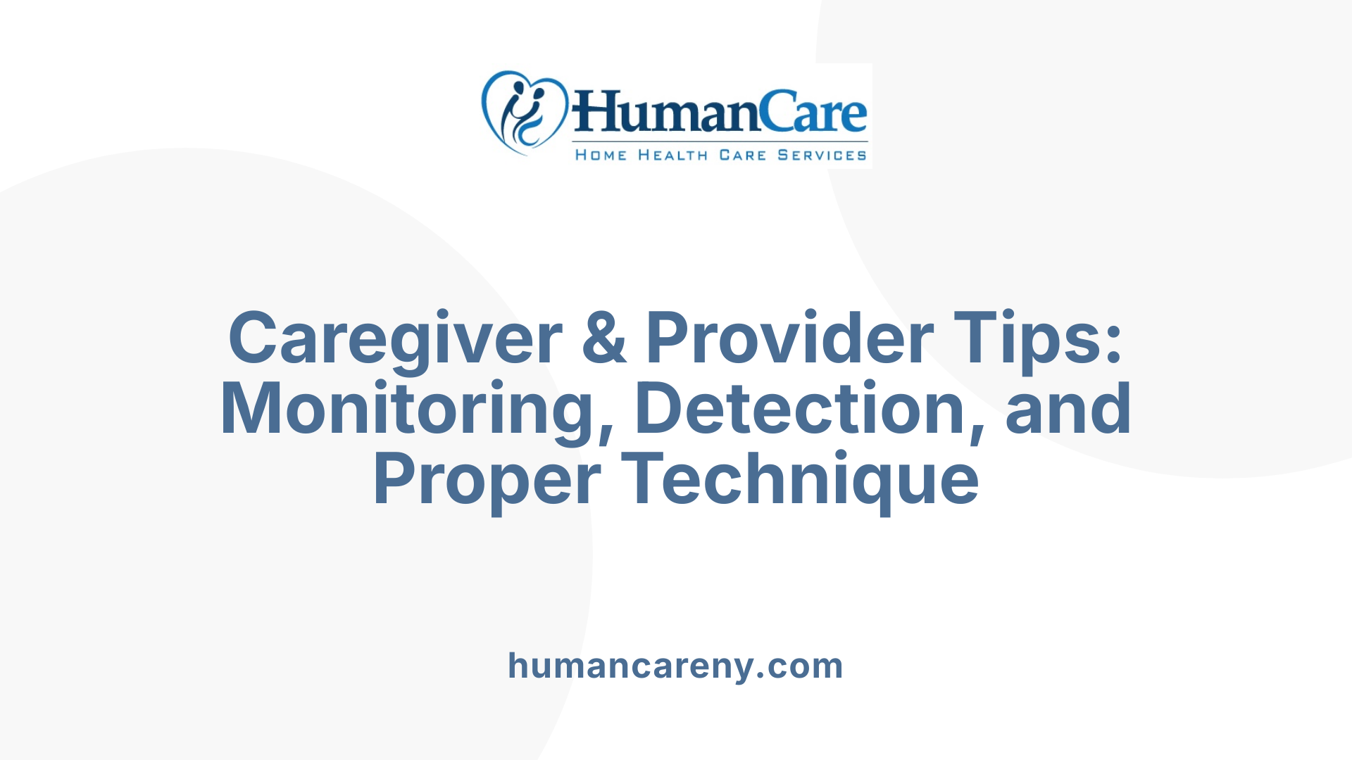 Caregiver &amp; Provider Tips: Monitoring, Detection, and Proper Technique