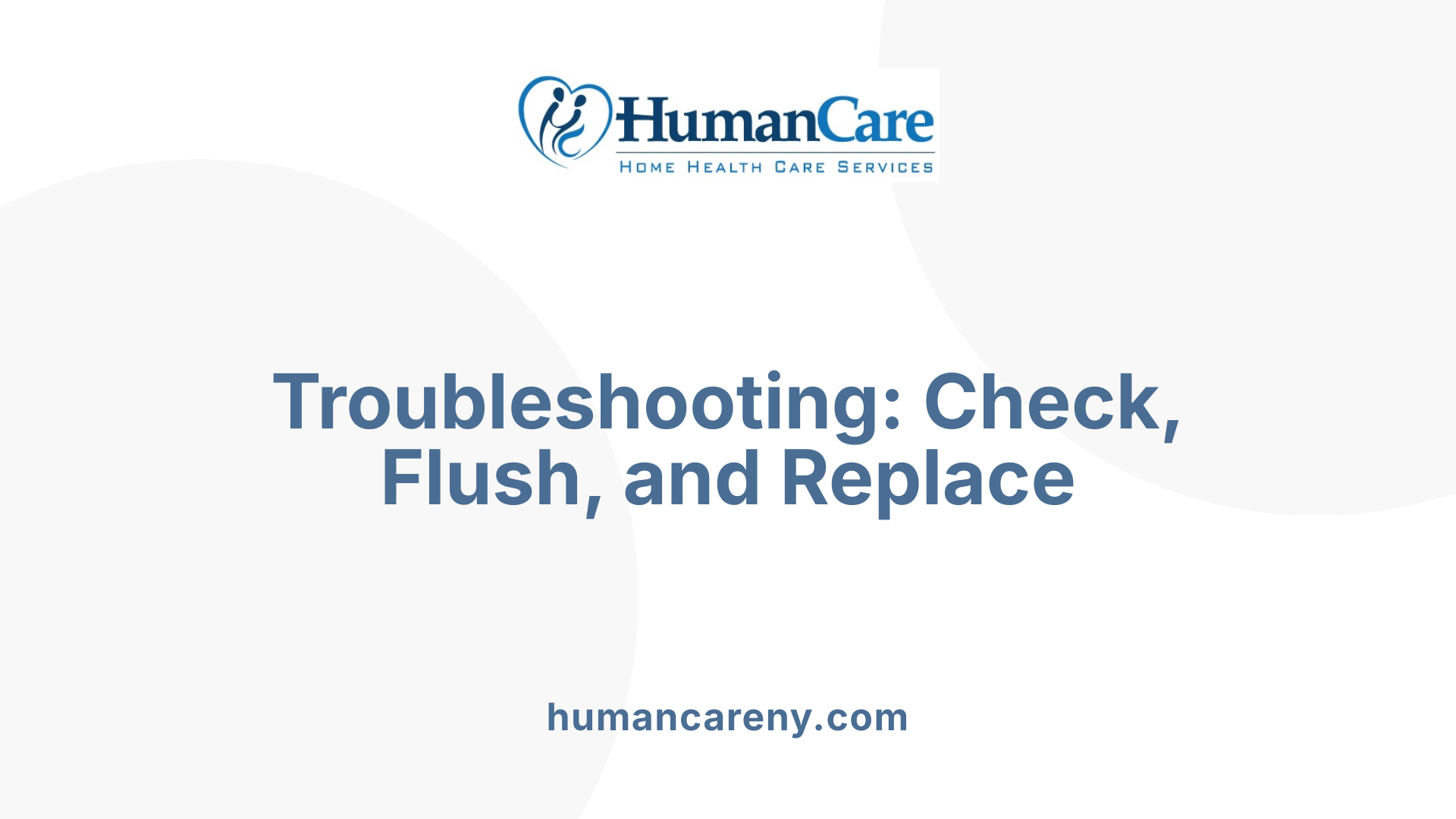 Troubleshooting: Check, Flush, and Replace