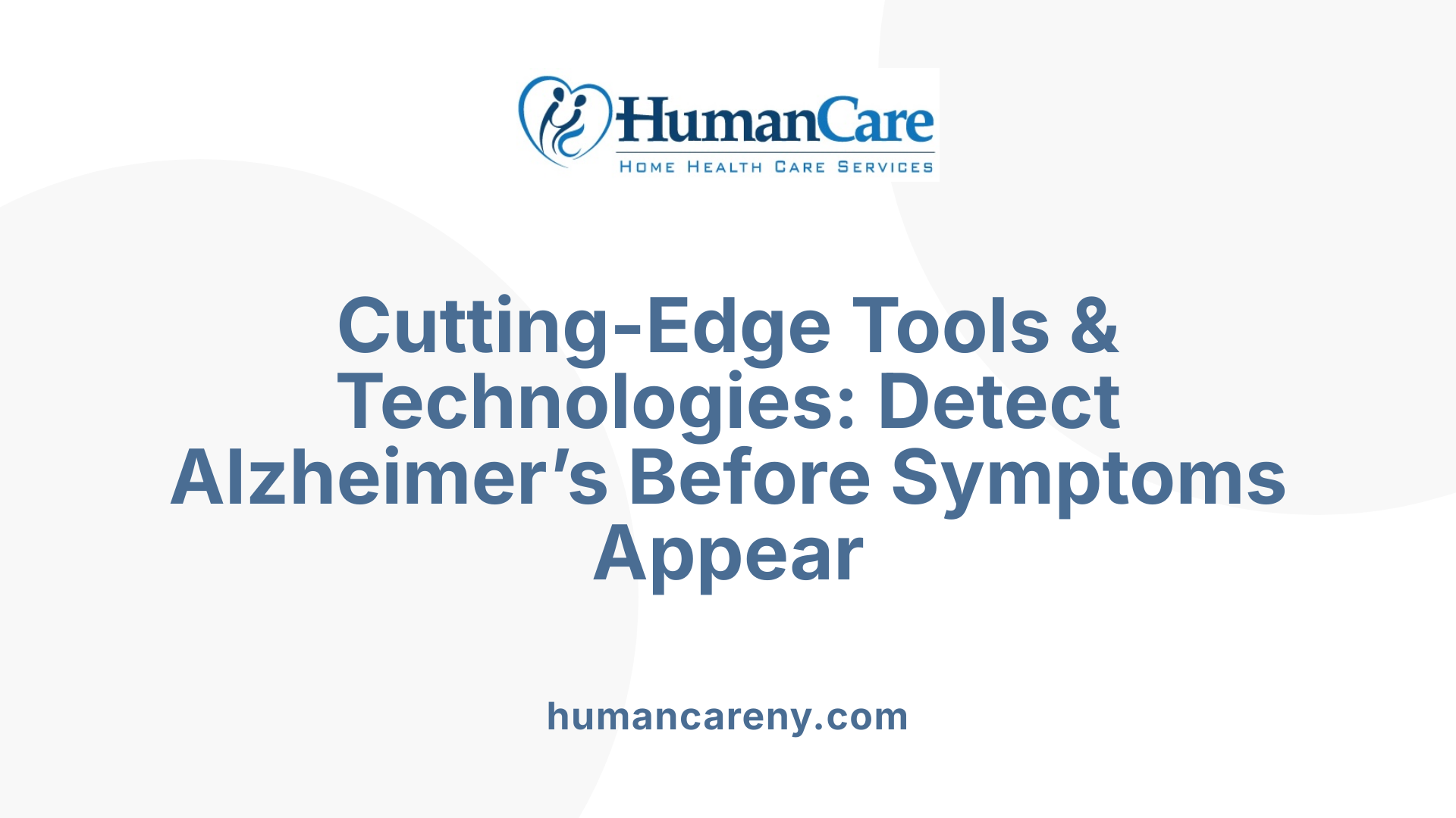 Cutting-Edge Tools &amp; Technologies: Detect Alzheimer’s Before Symptoms Appear