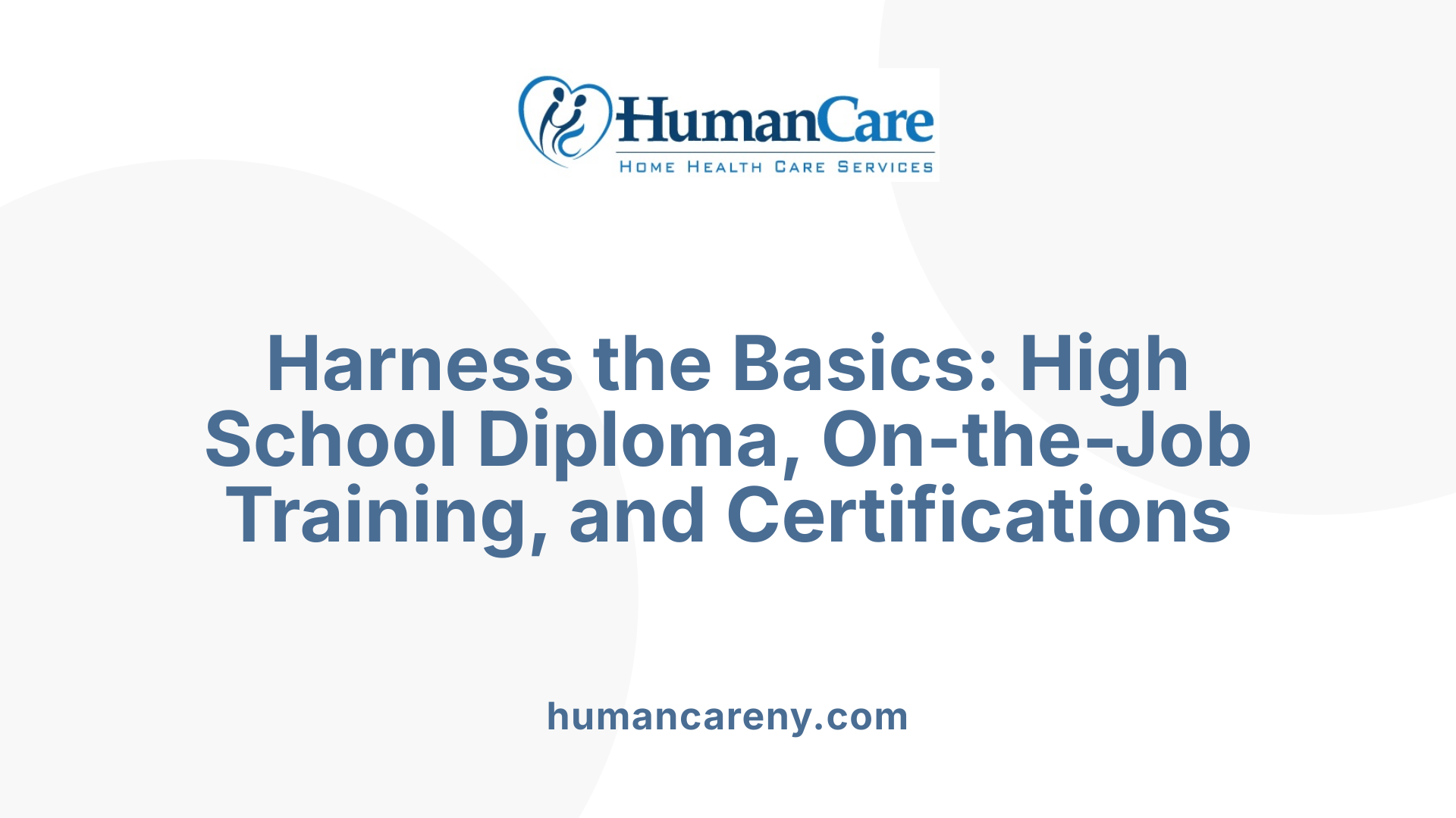 Harness the Basics: High School Diploma, On-the-Job Training, and Certifications