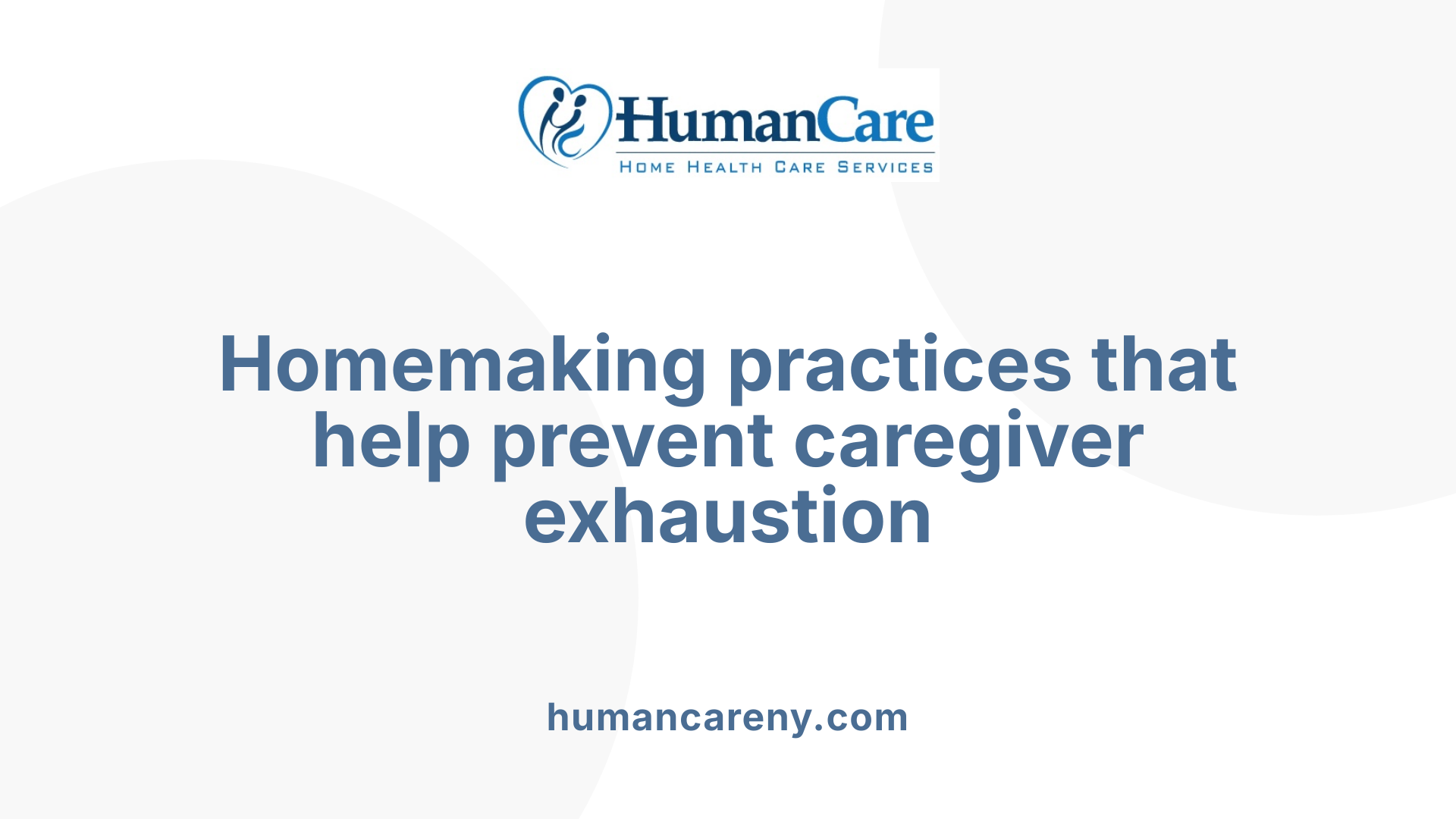 Homemaking practices that help prevent caregiver exhaustion