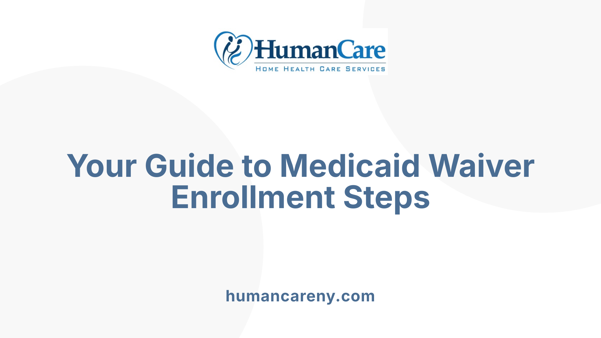 Your Guide to Medicaid Waiver Enrollment Steps