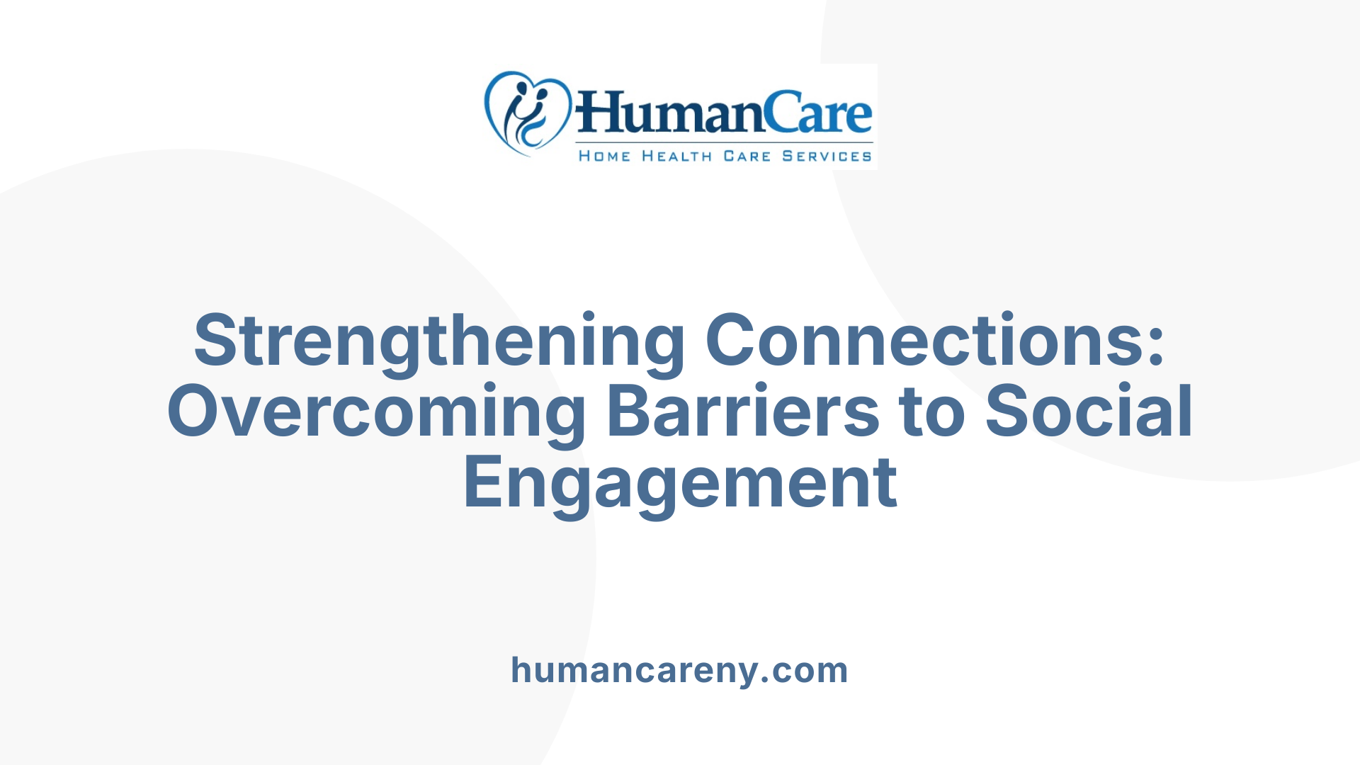 Strengthening Connections: Overcoming Barriers to Social Engagement