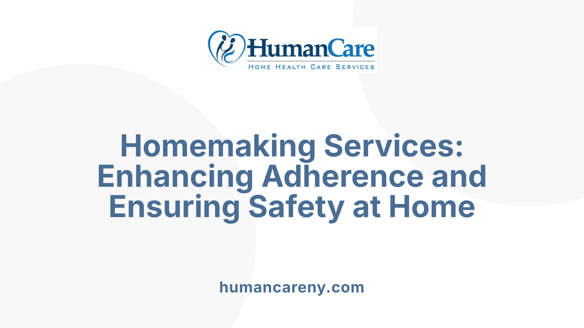 Homemaking Services: Enhancing Adherence and Ensuring Safety at Home