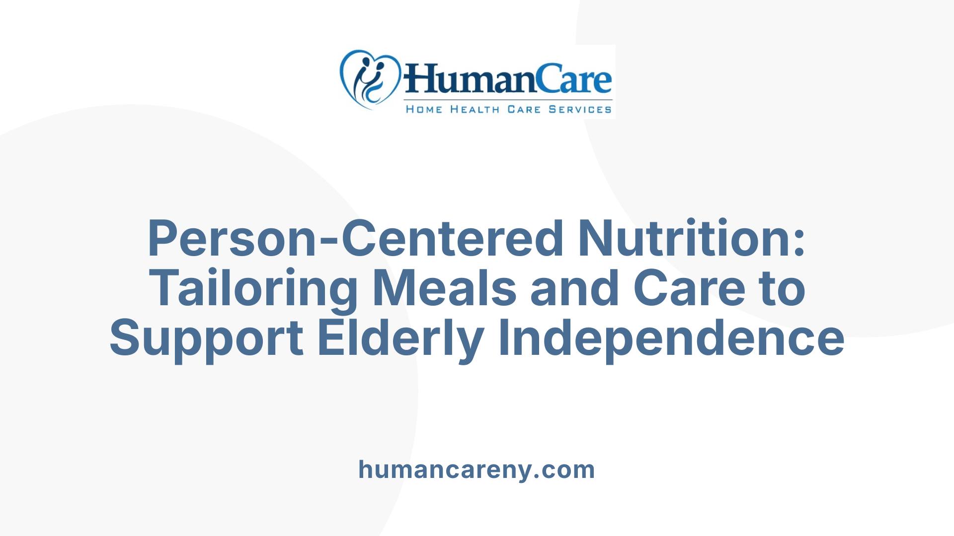 Person-Centered Nutrition: Tailoring Meals and Care to Support Elderly Independence