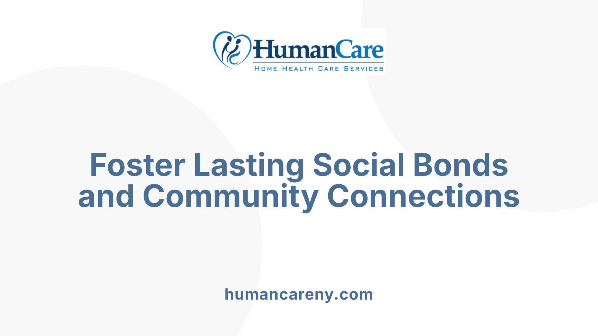 Foster Lasting Social Bonds and Community Connections