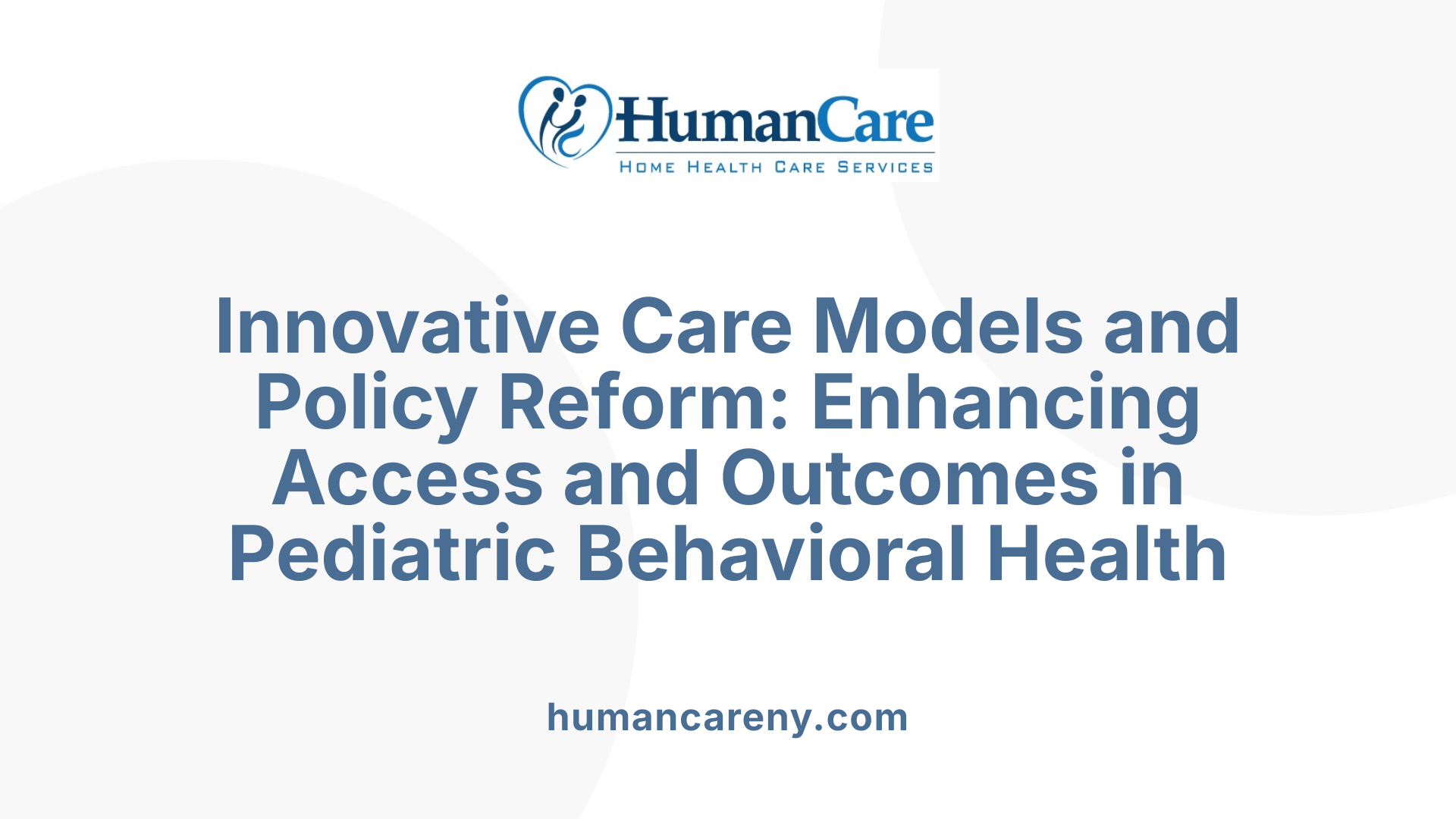 Innovative Care Models and Policy Reform: Enhancing Access and Outcomes in Pediatric Behavioral Health