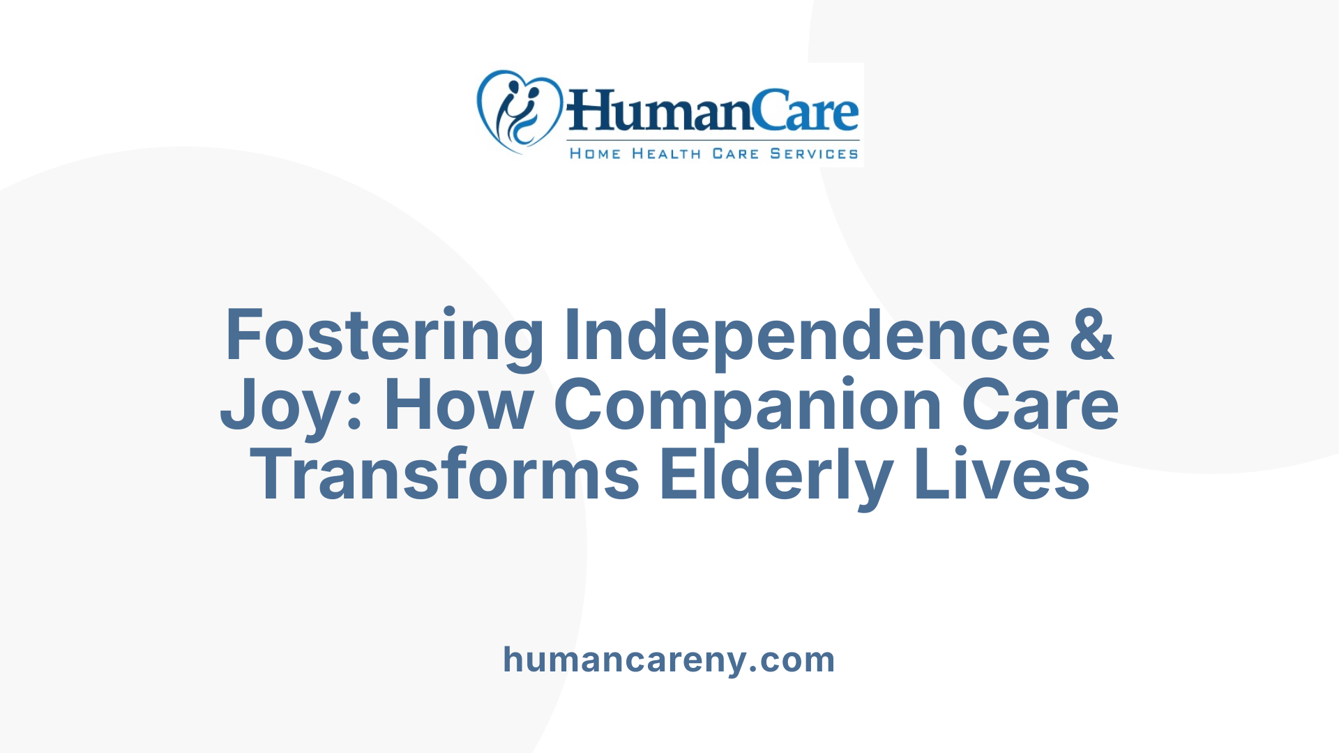 Fostering Independence &amp; Joy: How Companion Care Transforms Elderly Lives