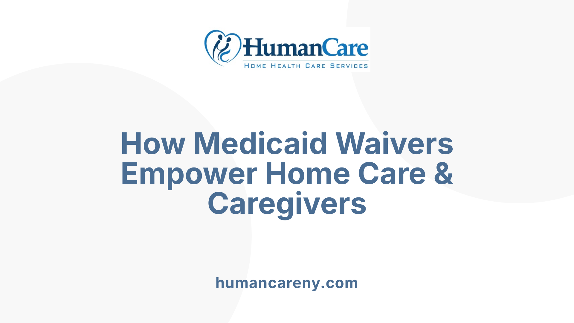 How Medicaid Waivers Empower Home Care &amp; Caregivers