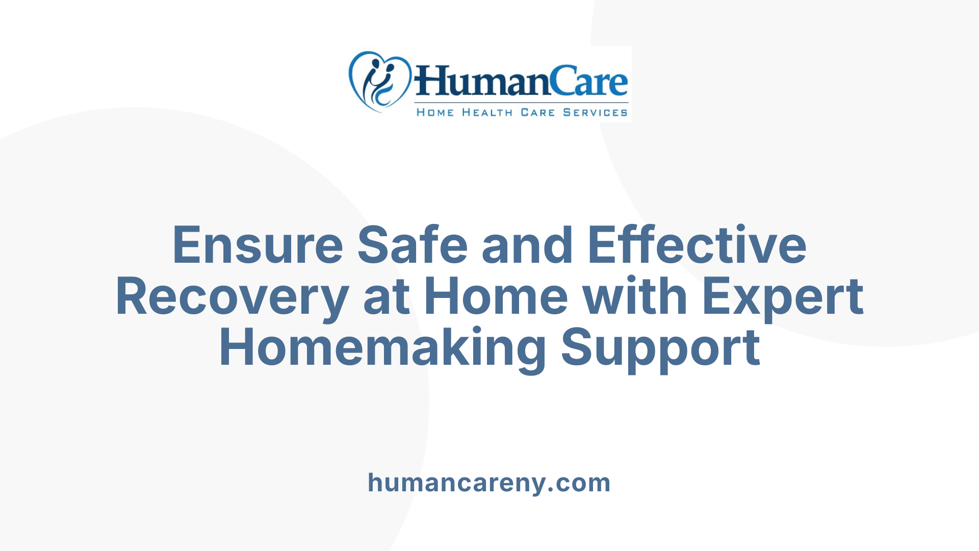 Ensure Safe and Effective Recovery at Home with Expert Homemaking Support