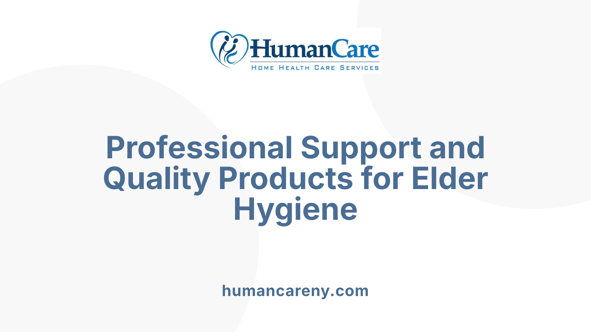 Professional Support and Quality Products for Elder Hygiene